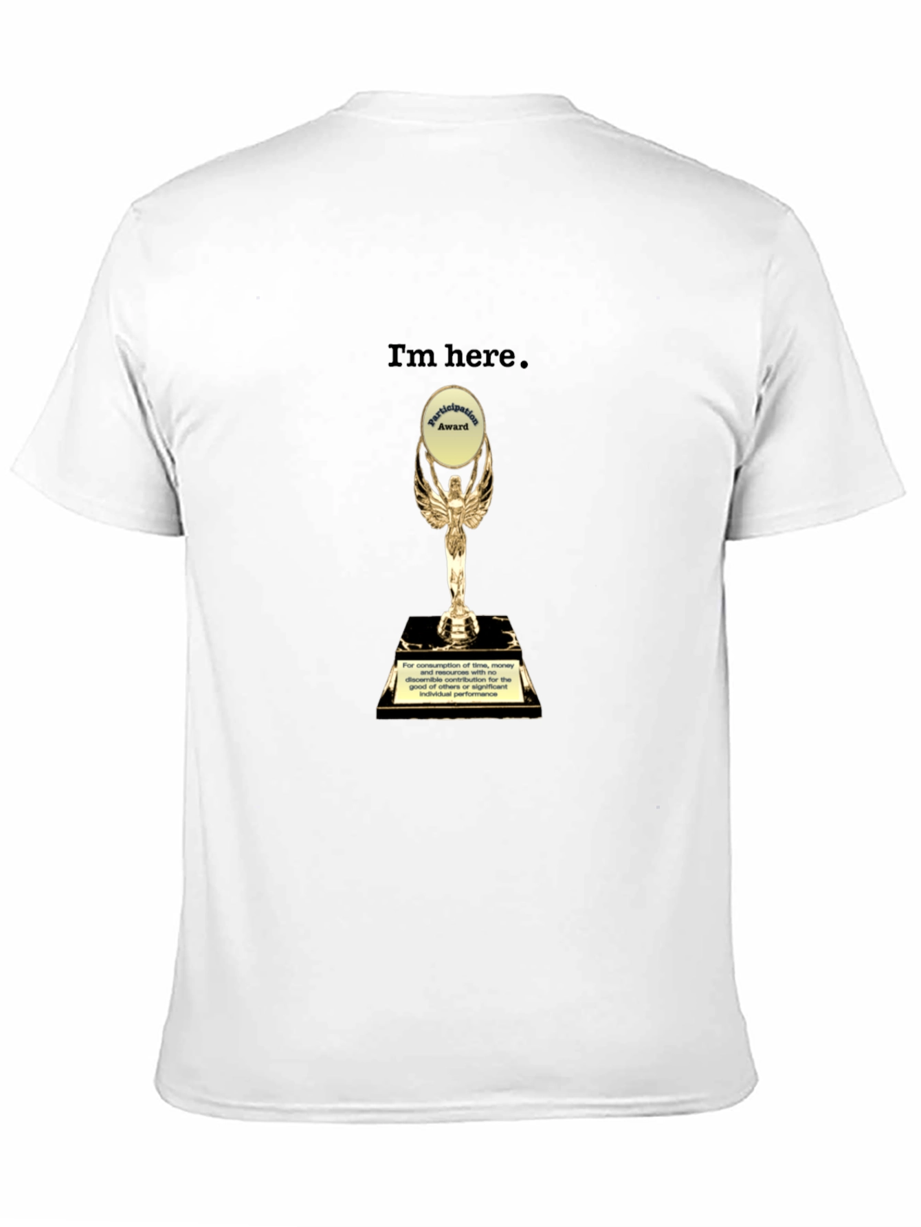 Im Here Trophy T-Shirt - Humorous Graphic Tee