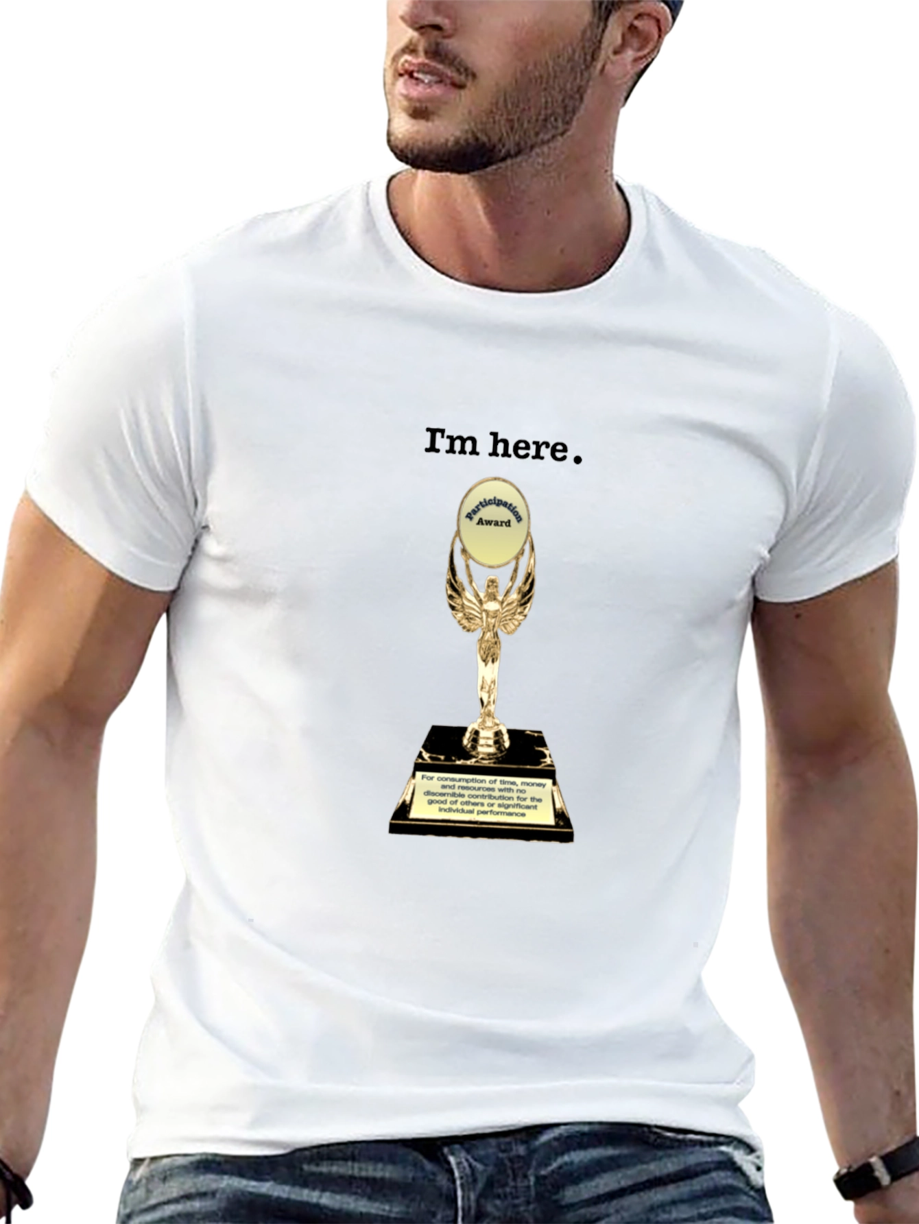 Im Here Trophy T-Shirt - Humorous Graphic Tee