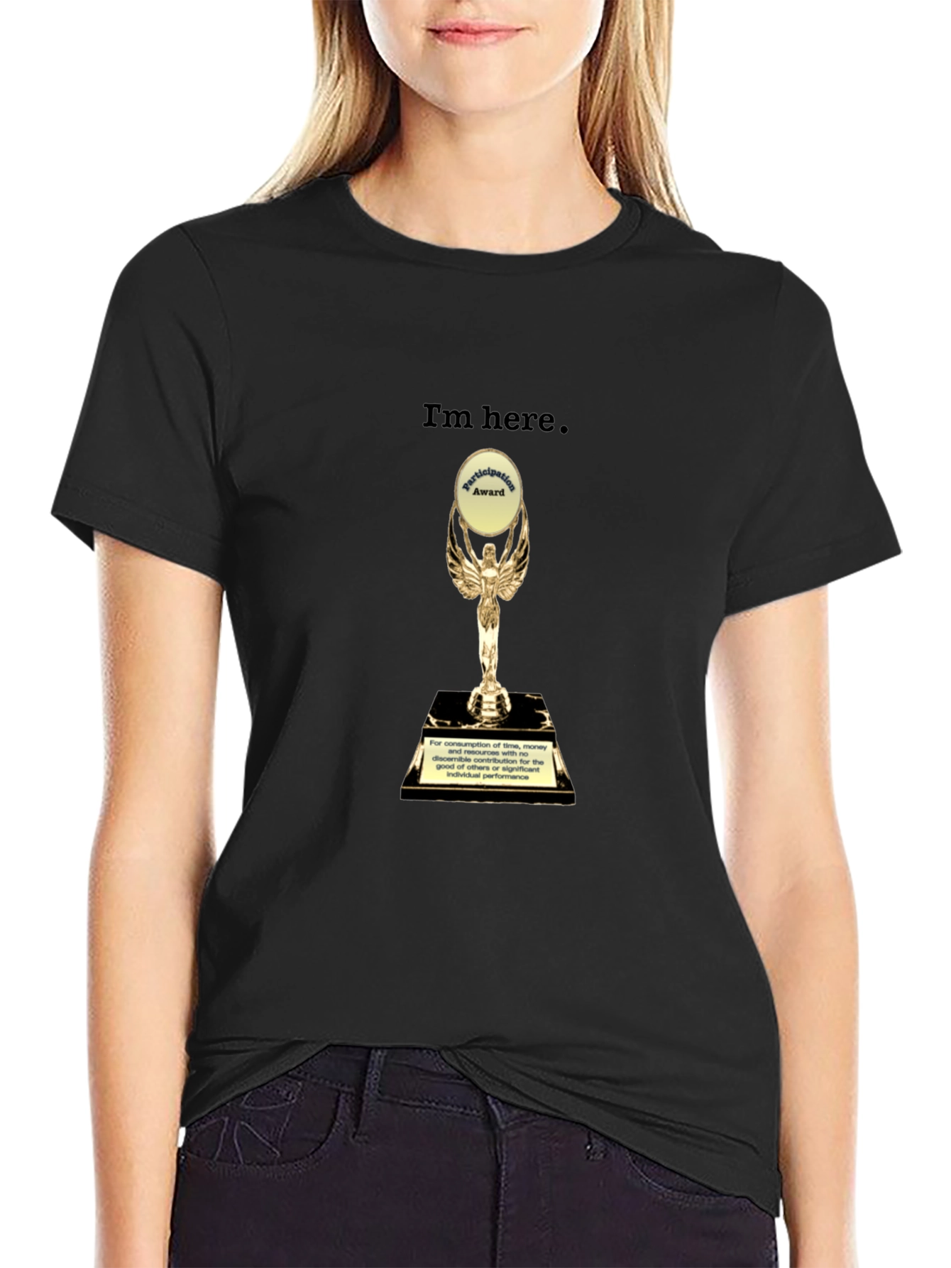 Im Here Trophy T-Shirt - Humorous Graphic Tee