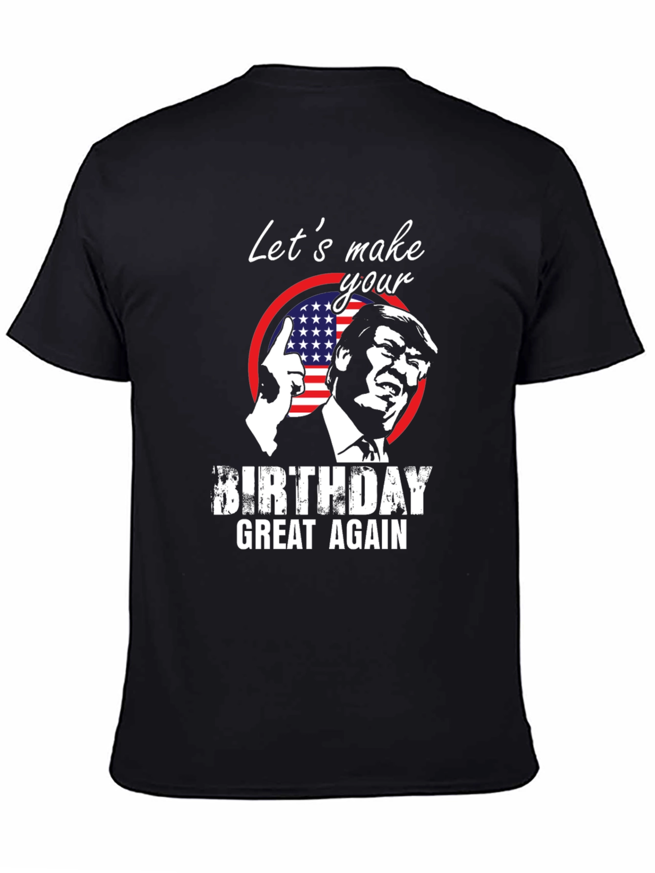 Trump Birthday T-Shirt - Make Birthdays Great Again!