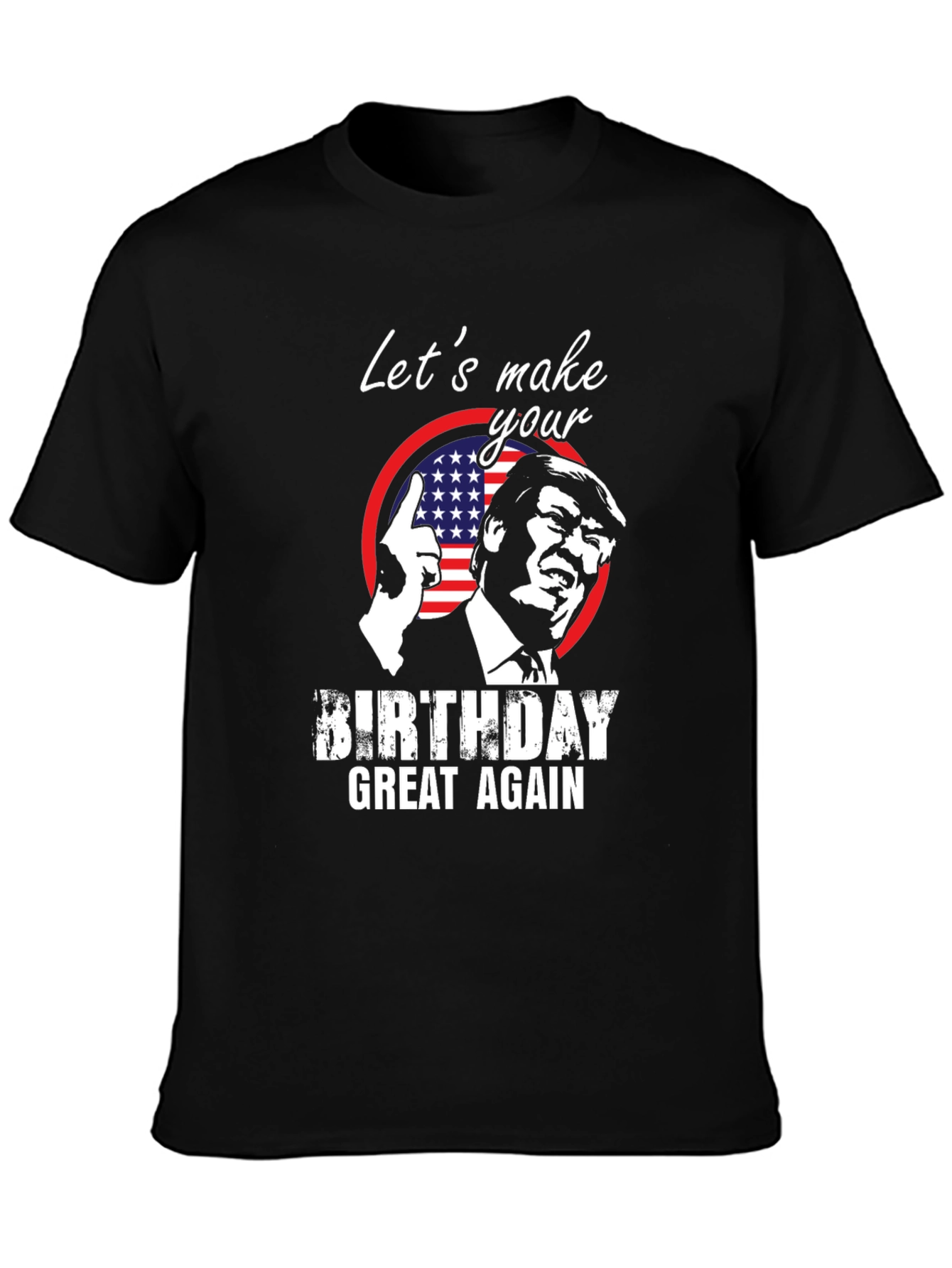 Trump Birthday T-Shirt - Make Birthdays Great Again!