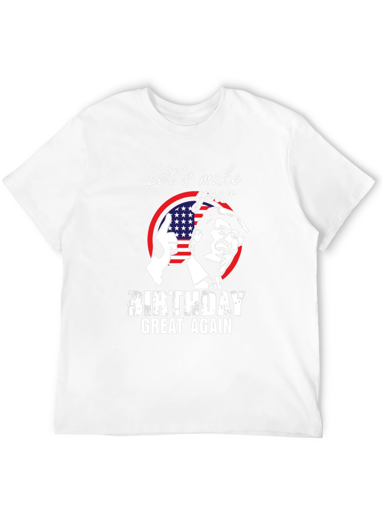 Trump Birthday T-Shirt - Make Birthdays Great Again!