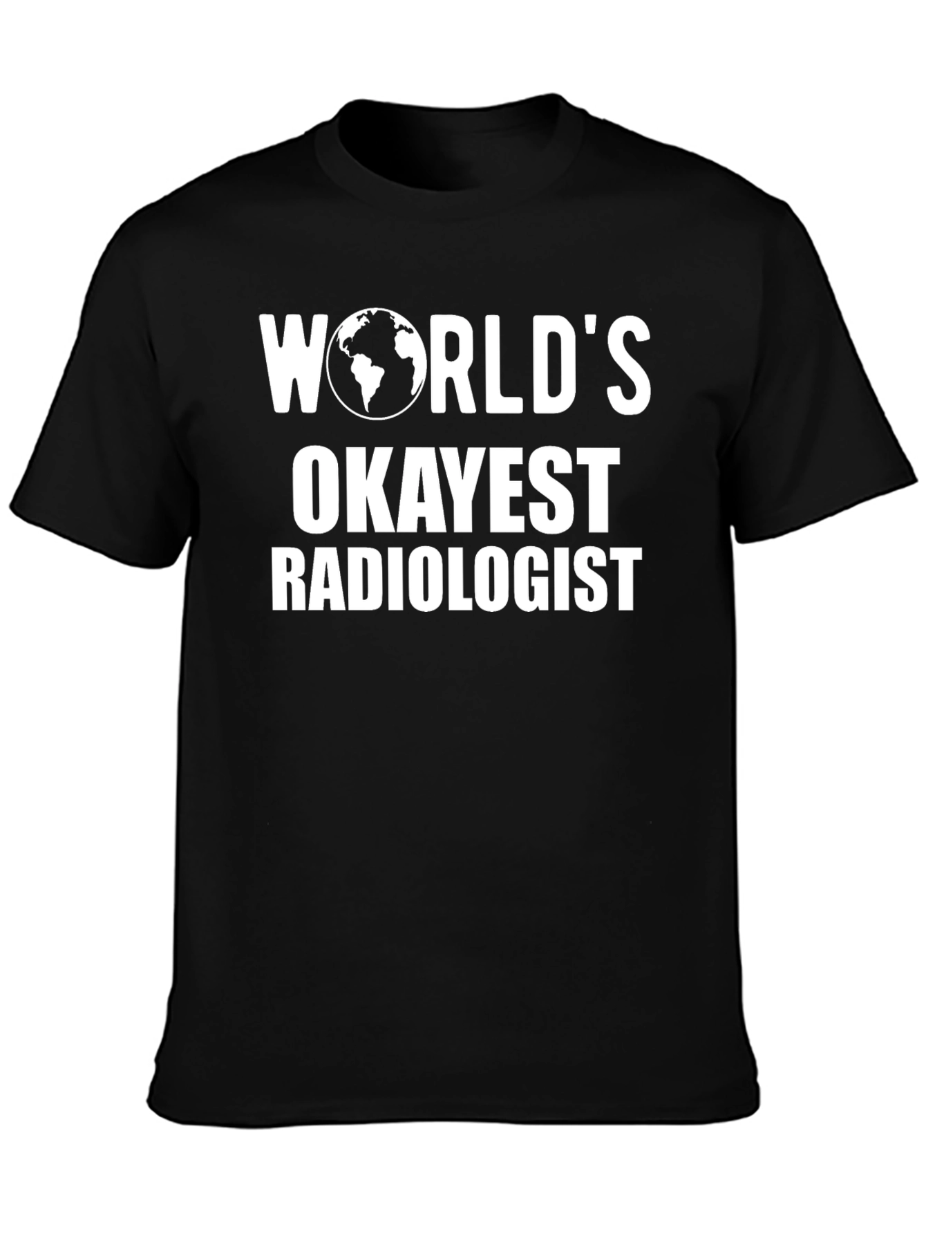 Worlds Okayest Radiologist T-Shirt Funny Radiology Tee