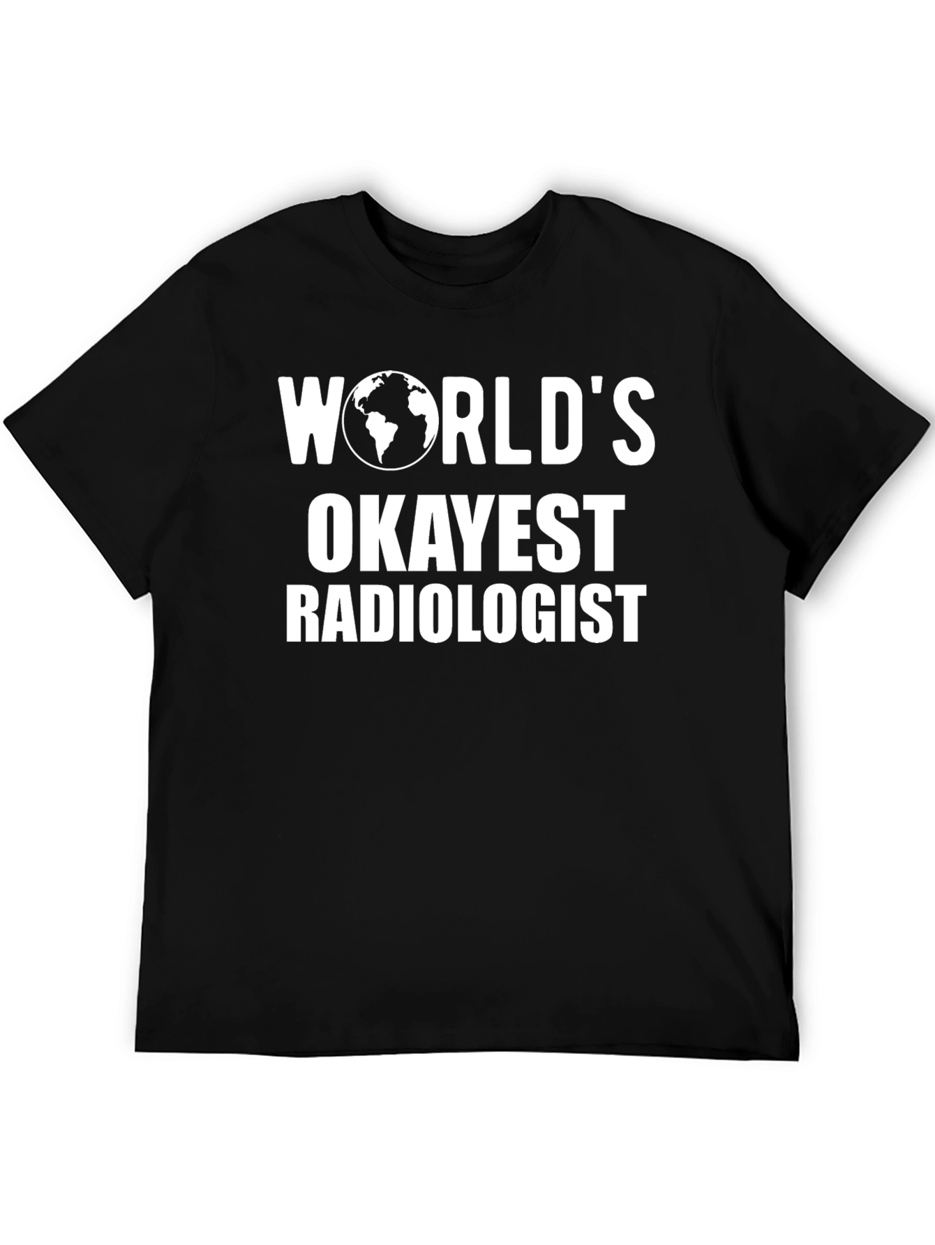 Worlds Okayest Radiologist T-Shirt Funny Radiology Tee