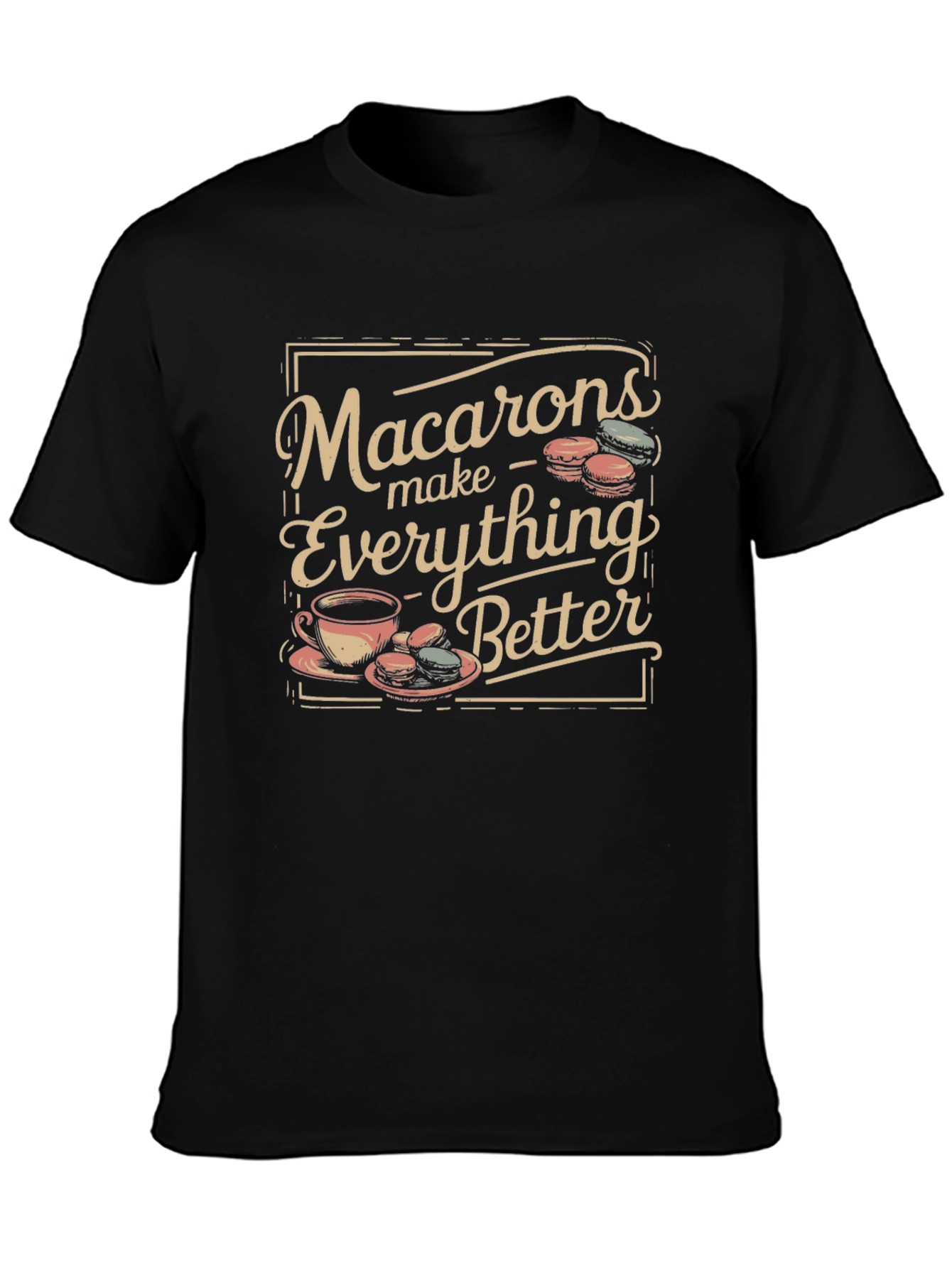 Macarons Make Everything Better T-Shirt