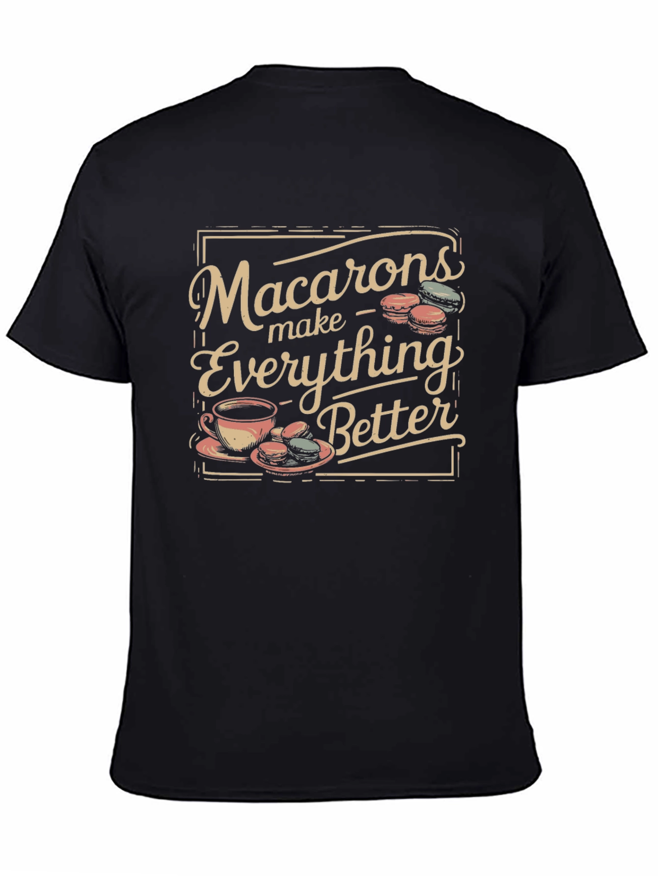 Macarons Make Everything Better T-Shirt