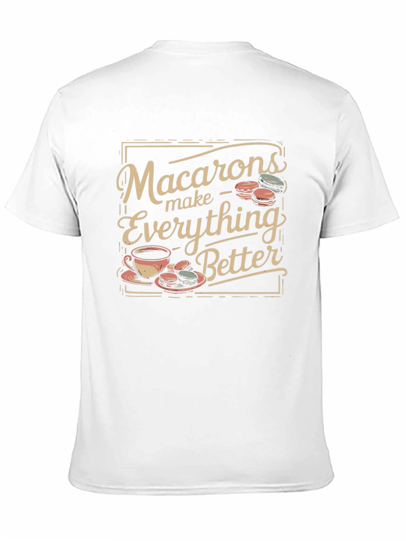 Macarons Make Everything Better T-Shirt