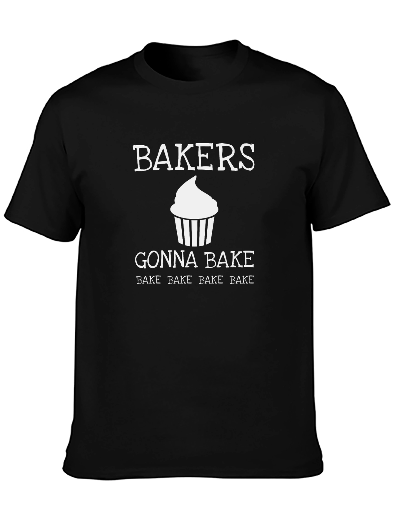 Bakers Gonna Bake T-Shirt - Funny Cupcake Tee