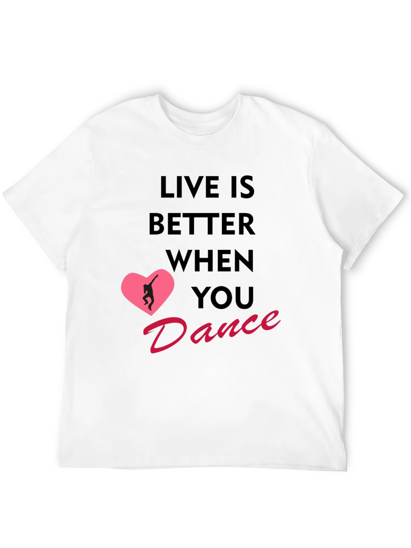 Live Is Better When You Dance T-Shirt
