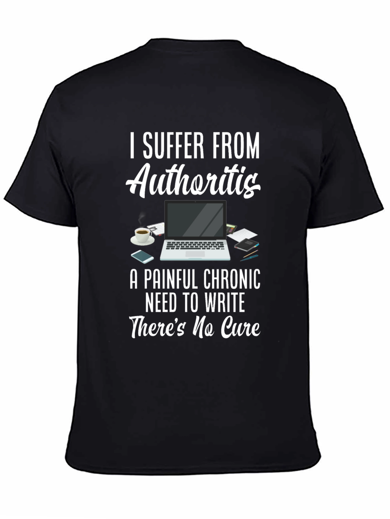 Authoritis T-Shirt: Painful Chronic Need to Write Tee