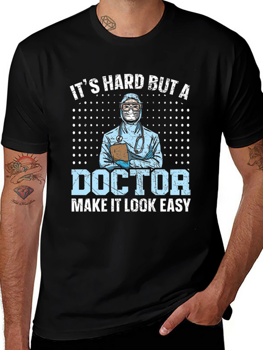 Its Hard But A Doctor Makes It Look Easy T-Shirt