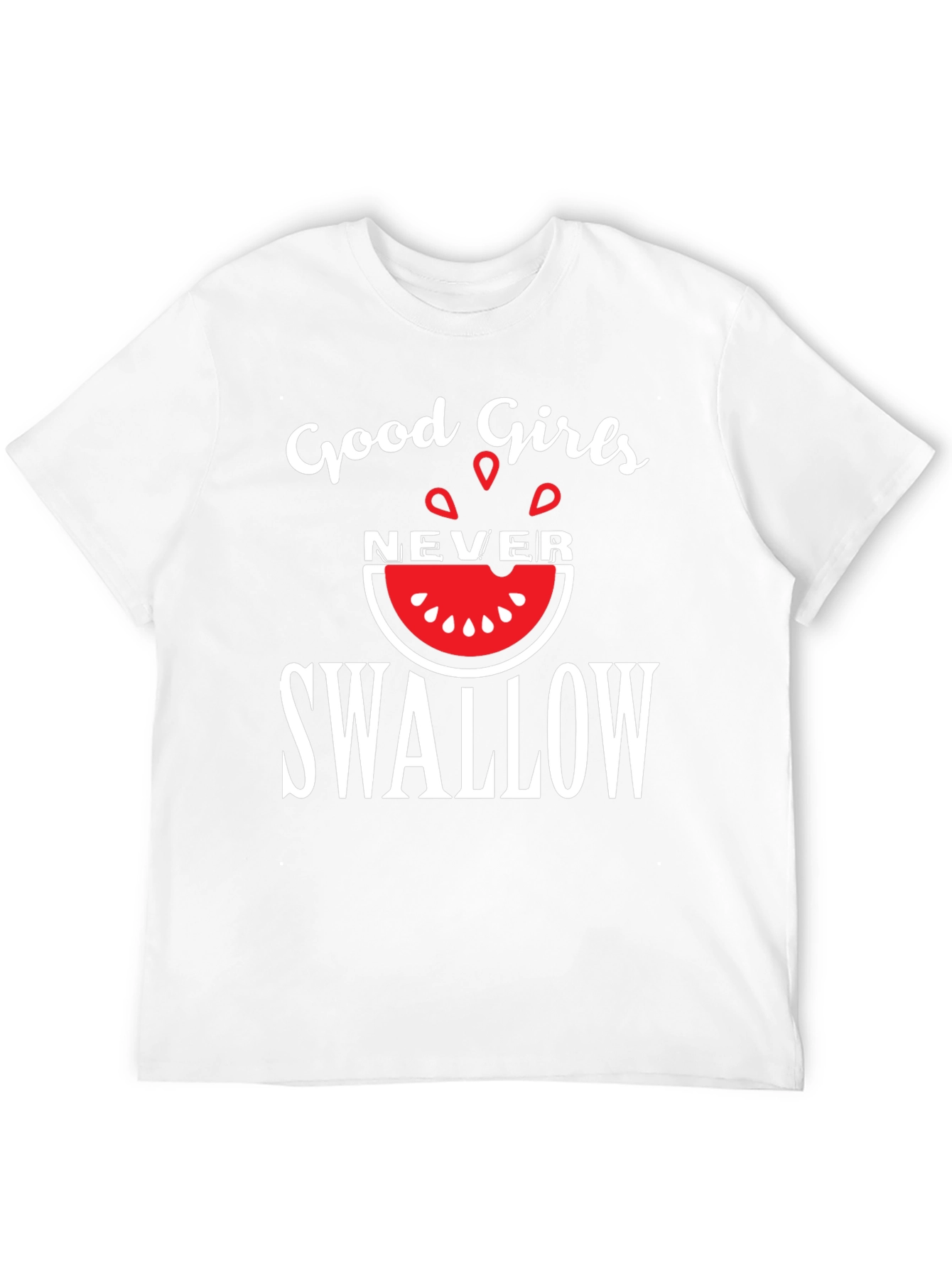 Good Girls Never Swallow T-Shirt - Funny Graphic Tee