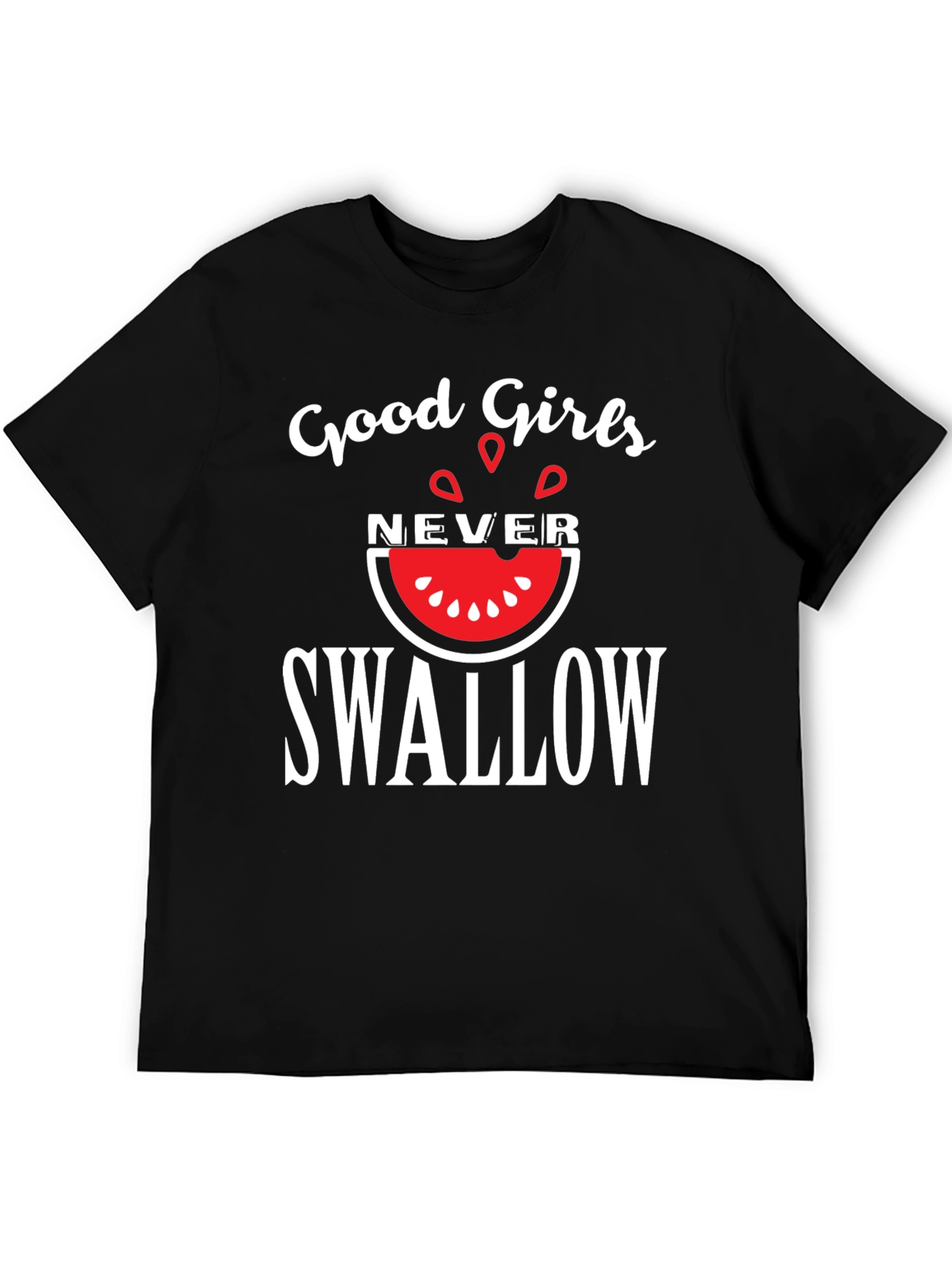 Good Girls Never Swallow T-Shirt - Funny Graphic Tee
