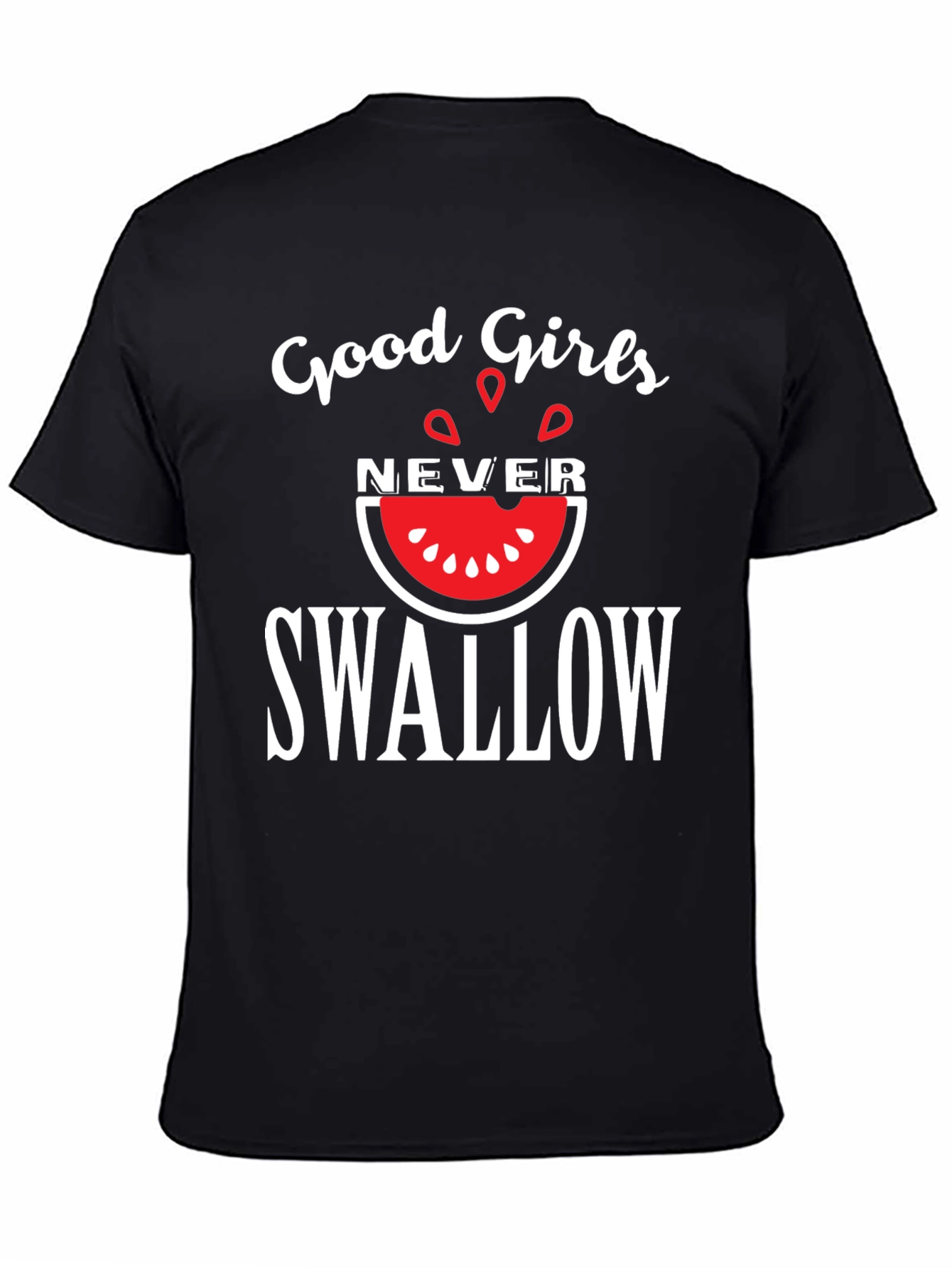 Good Girls Never Swallow T-Shirt - Funny Graphic Tee