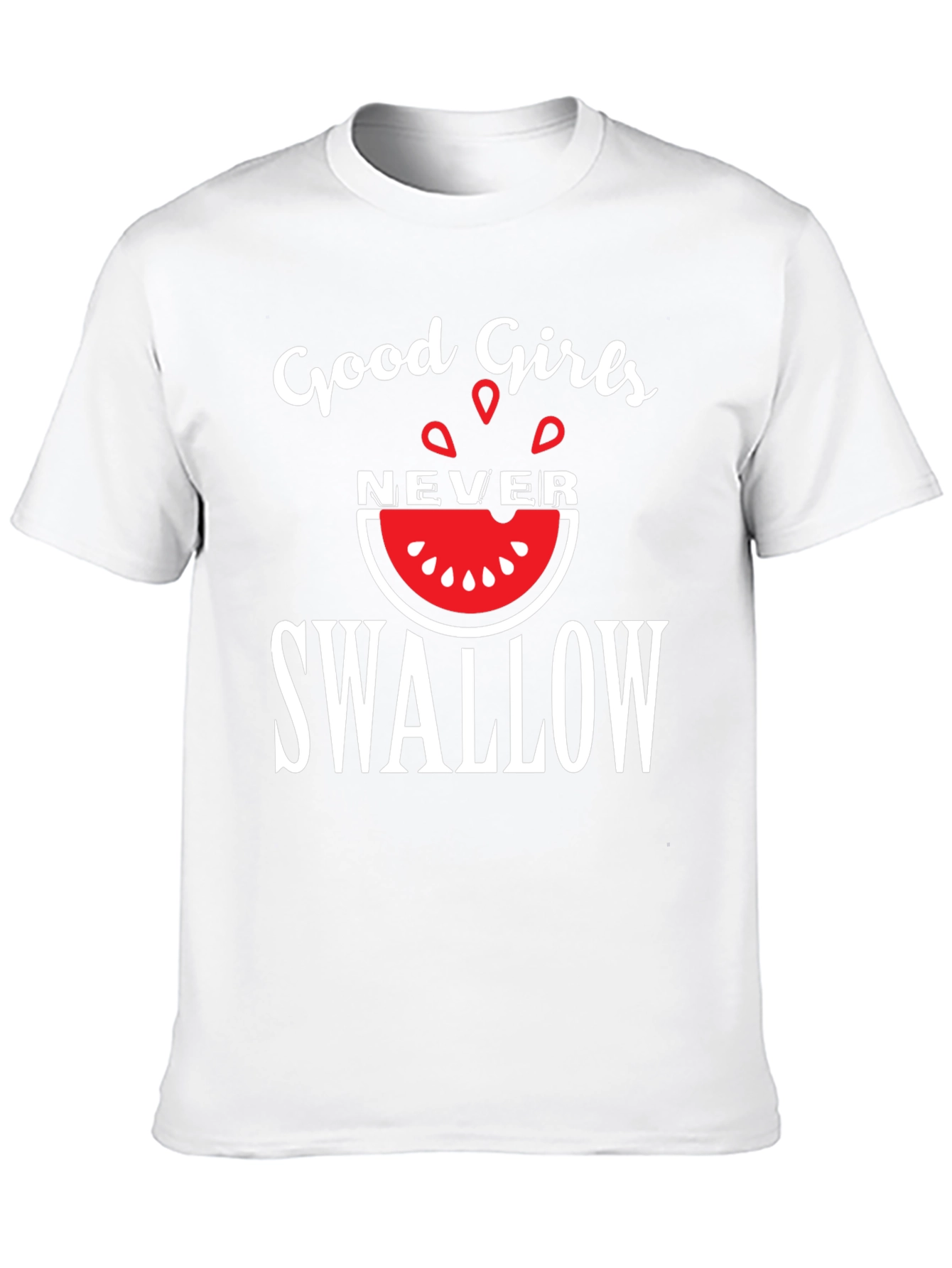 Good Girls Never Swallow T-Shirt - Funny Graphic Tee