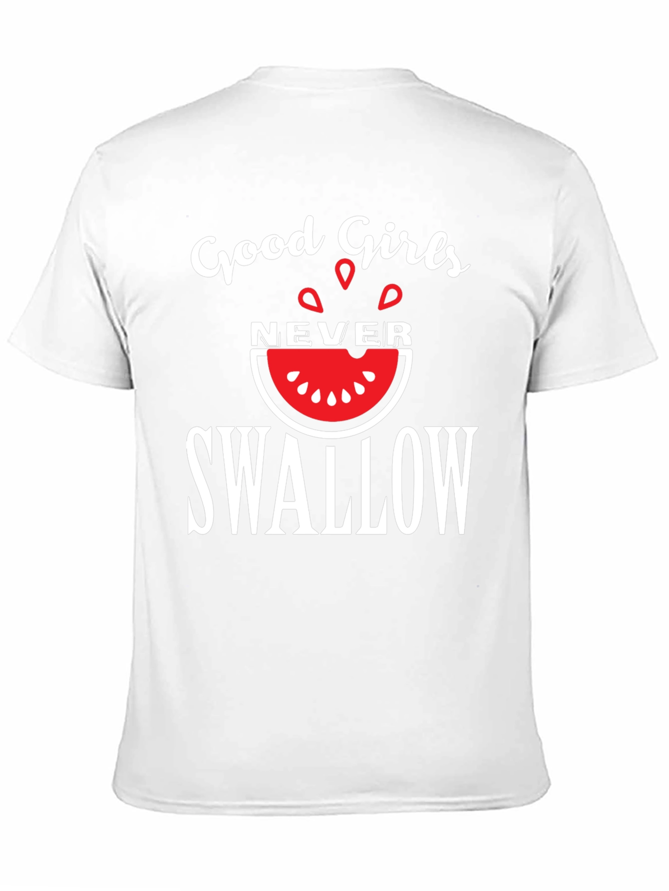 Good Girls Never Swallow T-Shirt - Funny Graphic Tee