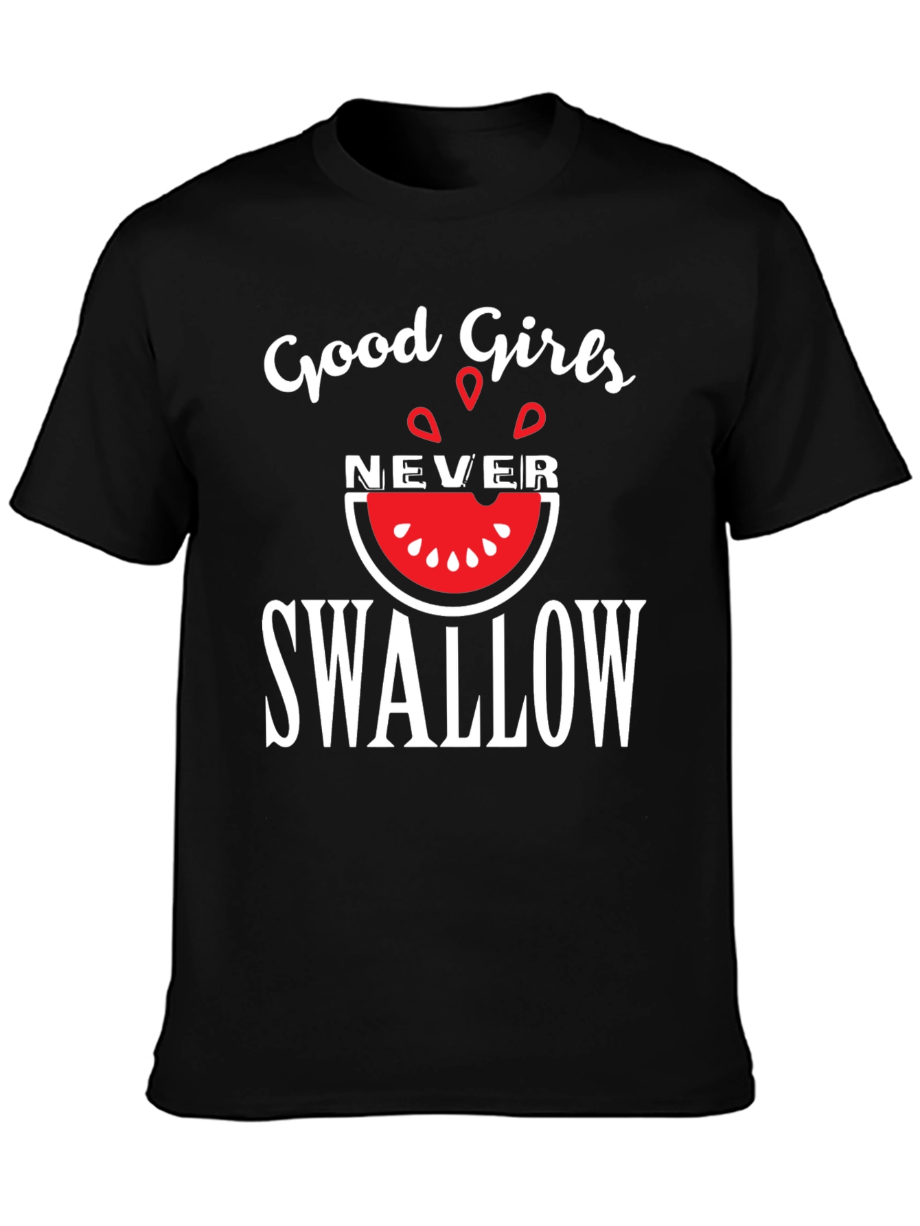 Good Girls Never Swallow T-Shirt - Funny Graphic Tee