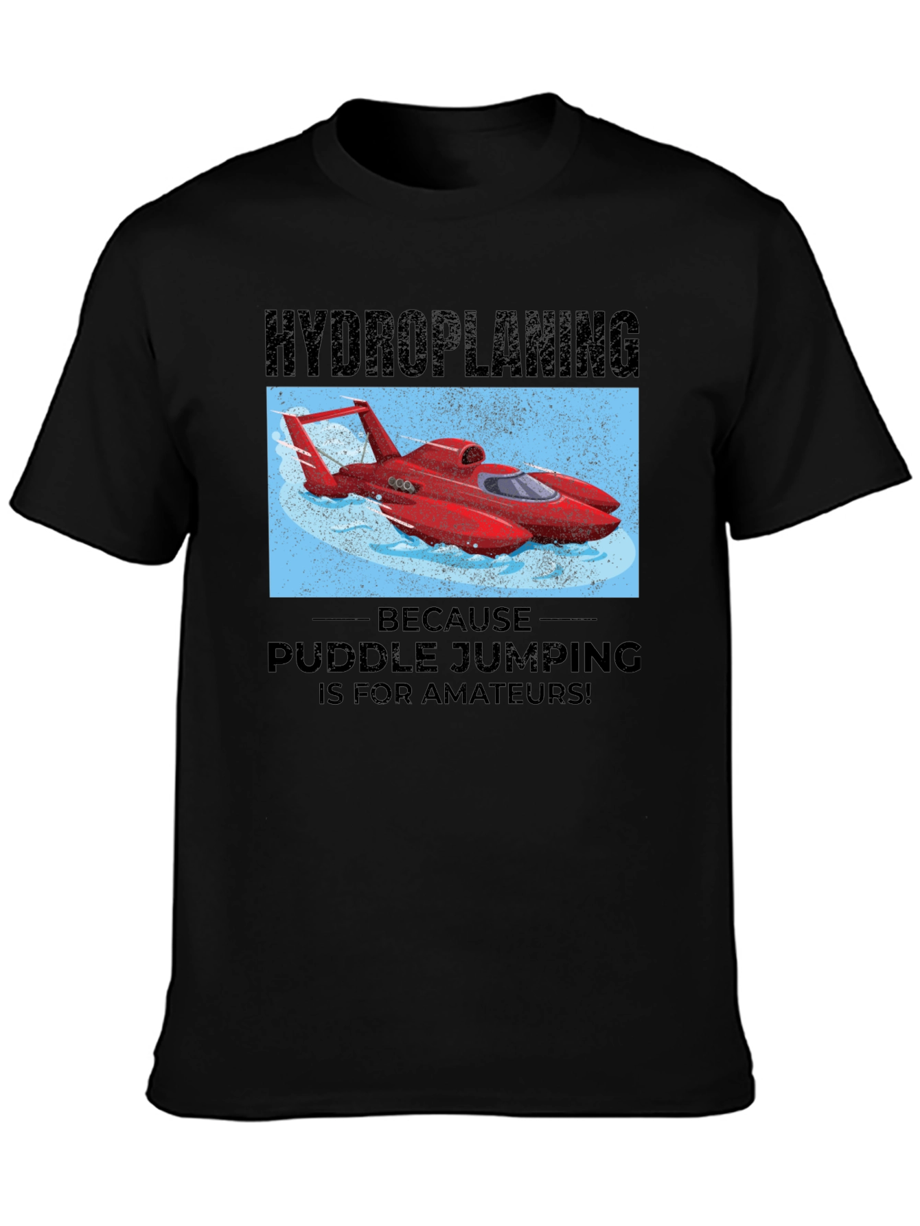 Hydroplaning T-Shirt: Puddle Jumping is for Amateurs!