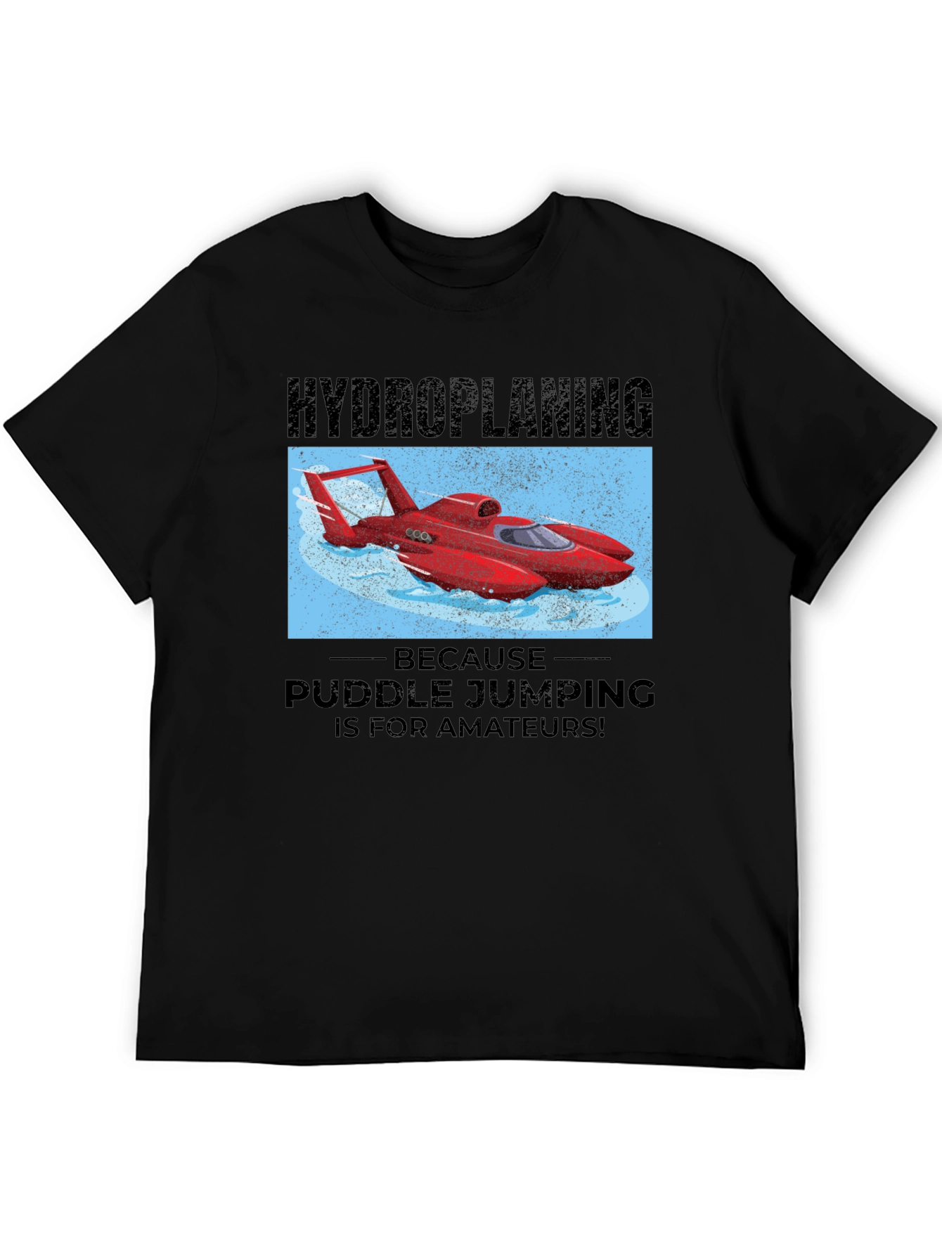 Hydroplaning T-Shirt: Puddle Jumping is for Amateurs!