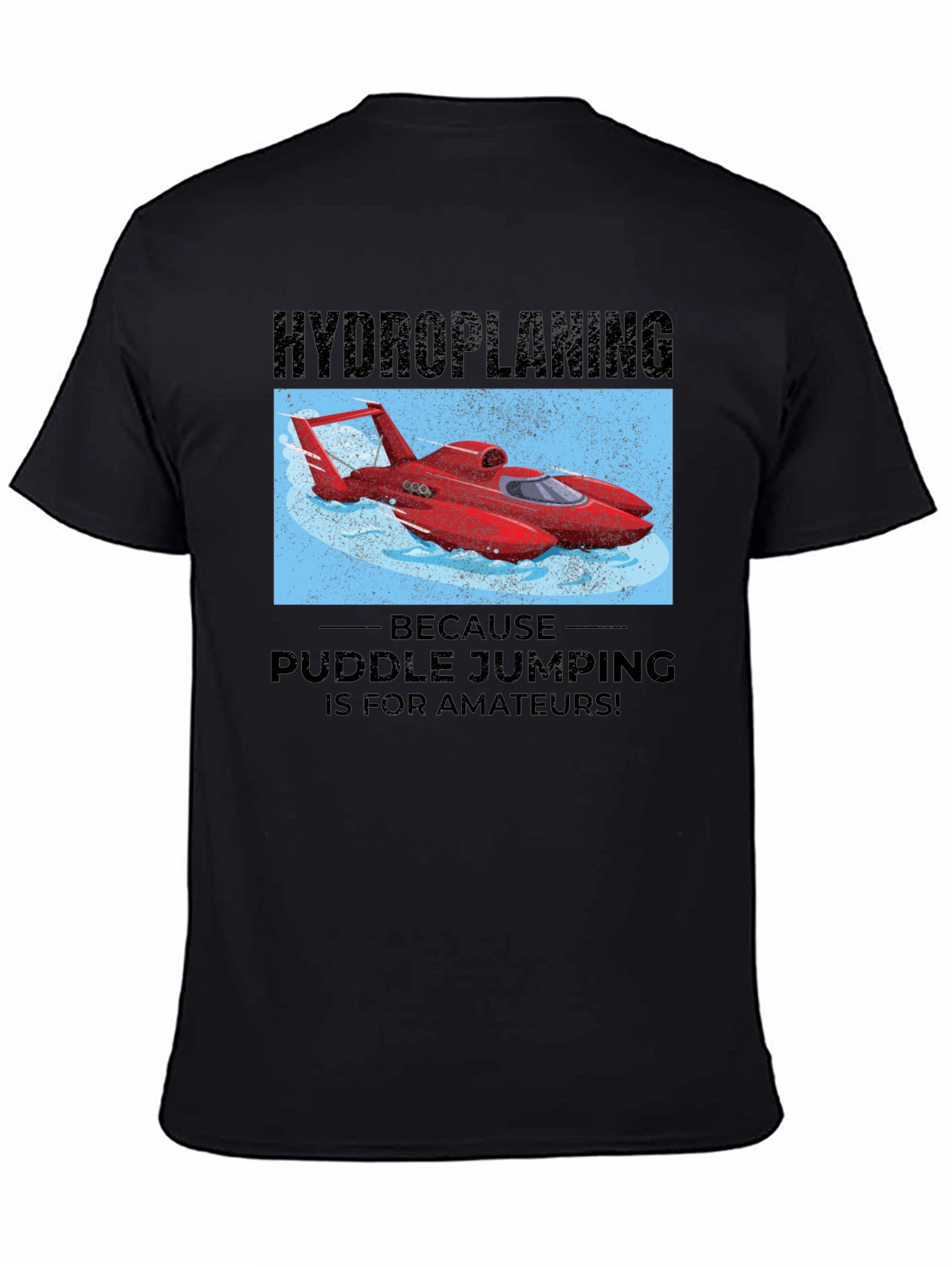 Hydroplaning T-Shirt: Puddle Jumping is for Amateurs!