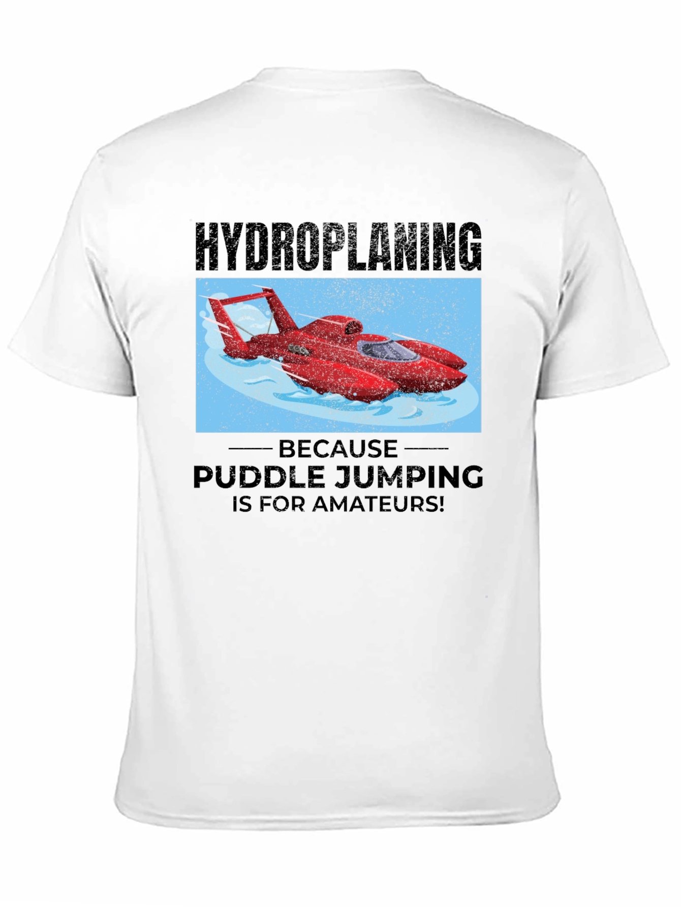 Hydroplaning T-Shirt: Puddle Jumping is for Amateurs!