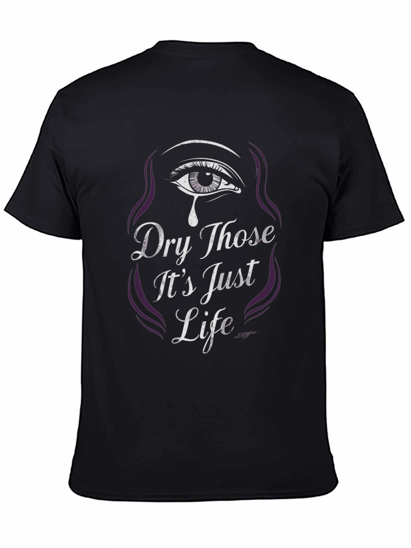 Dry Those Its Just Life Graphic Tee
