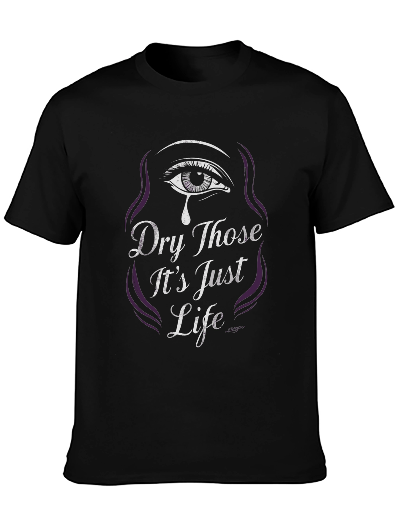 Dry Those Its Just Life Graphic Tee