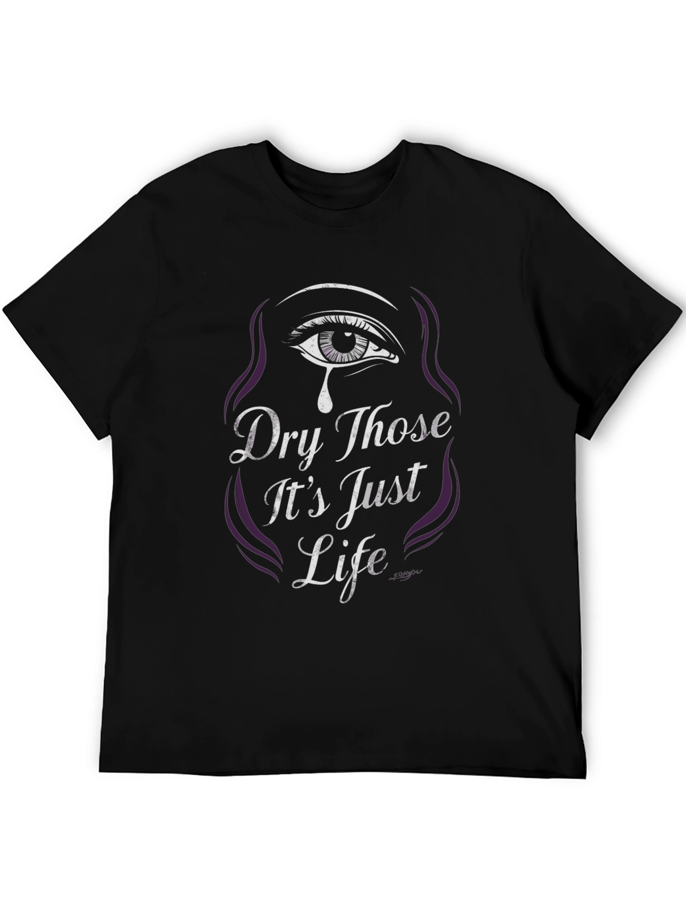 Dry Those Its Just Life Graphic Tee