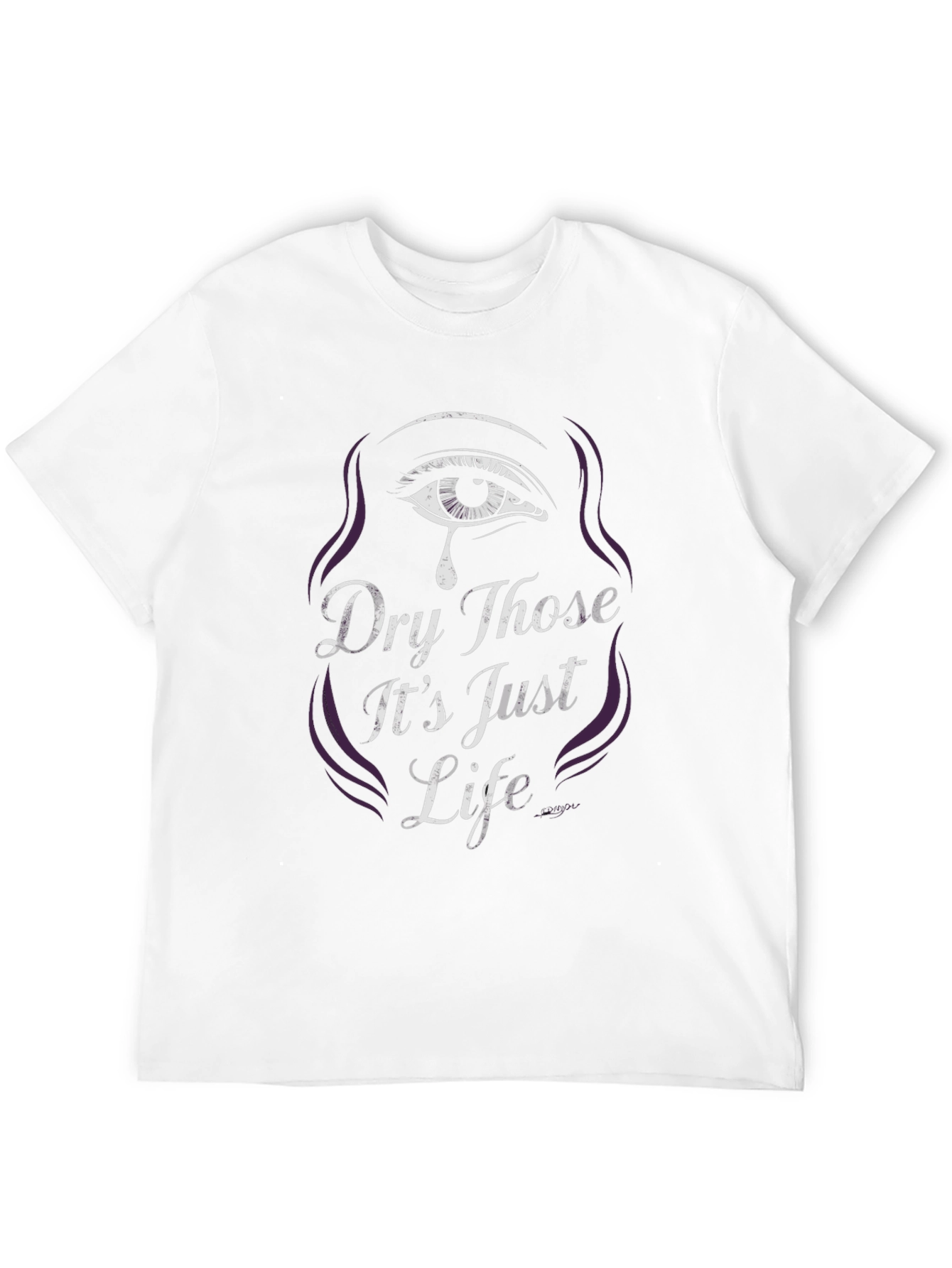 Dry Those Its Just Life Graphic Tee