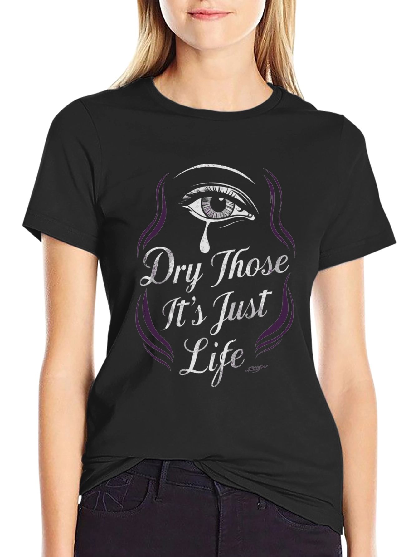 Dry Those Its Just Life Graphic Tee