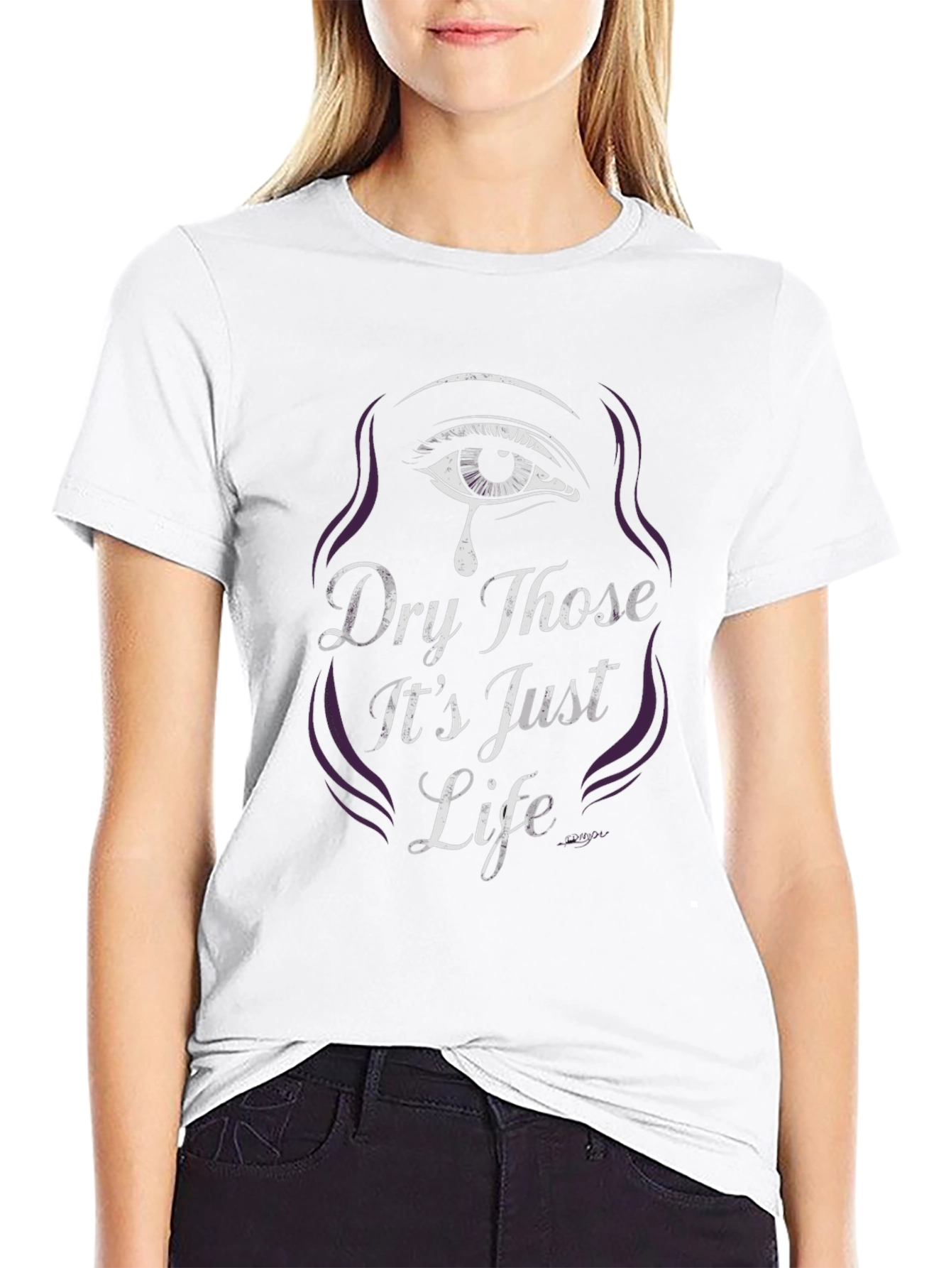 Dry Those Its Just Life Graphic Tee