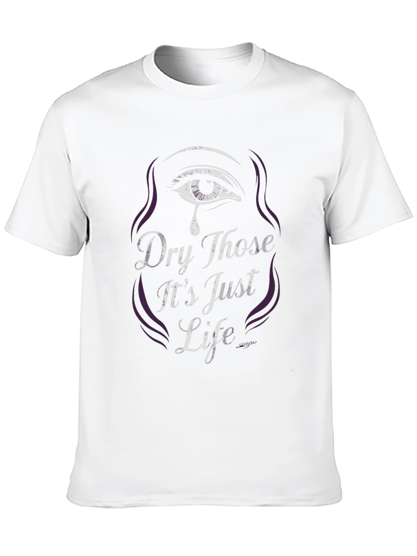 Dry Those Its Just Life Graphic Tee