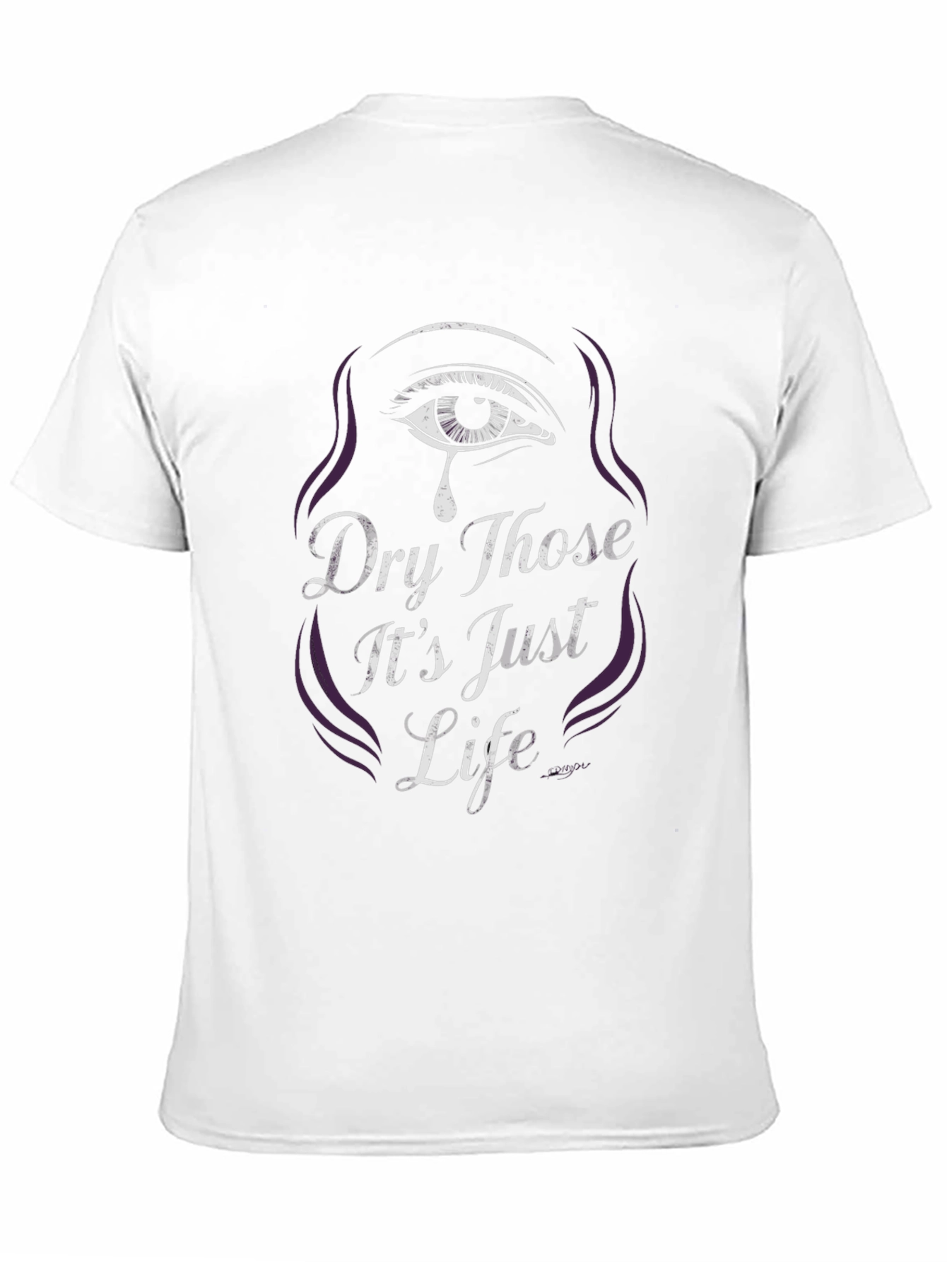 Dry Those Its Just Life Graphic Tee