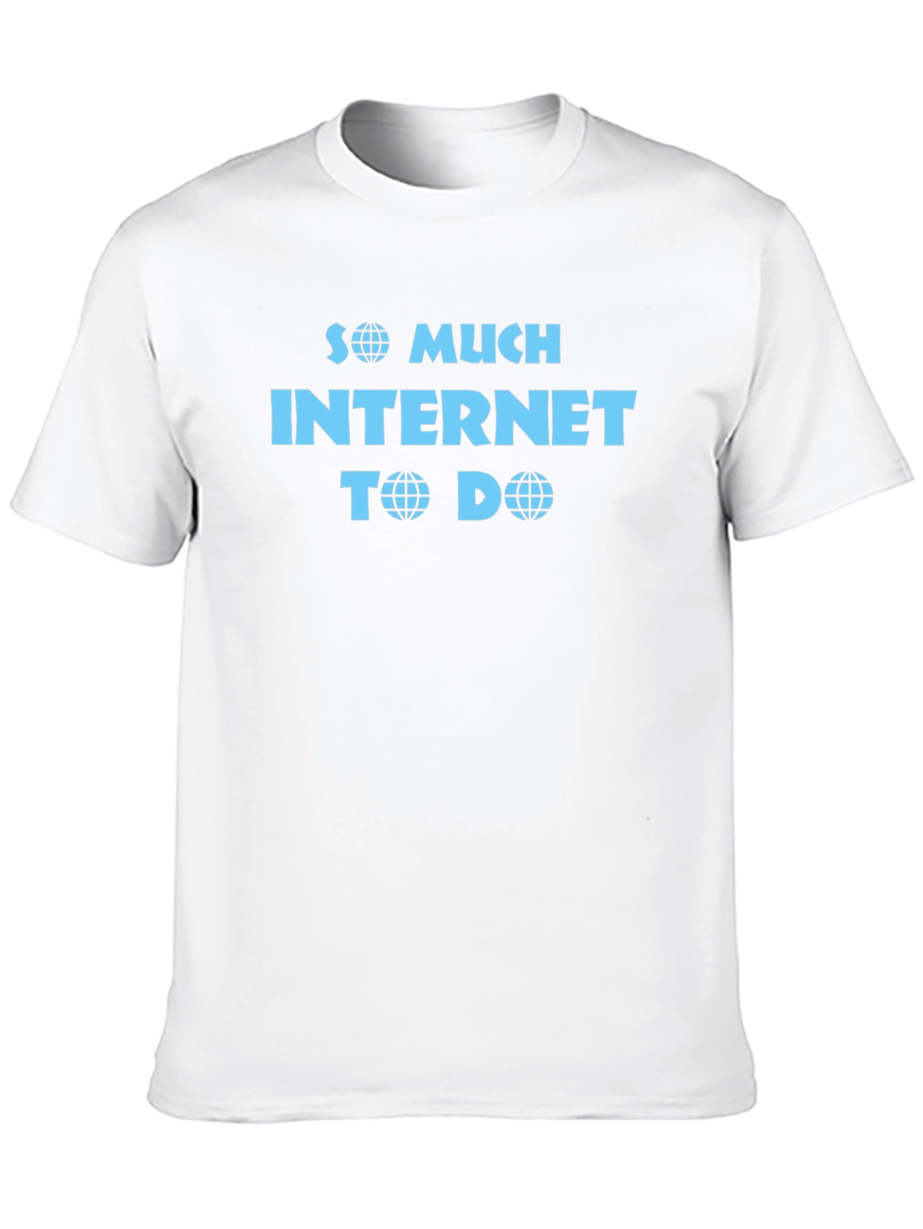 So Much Internet To Do Funny T-Shirt