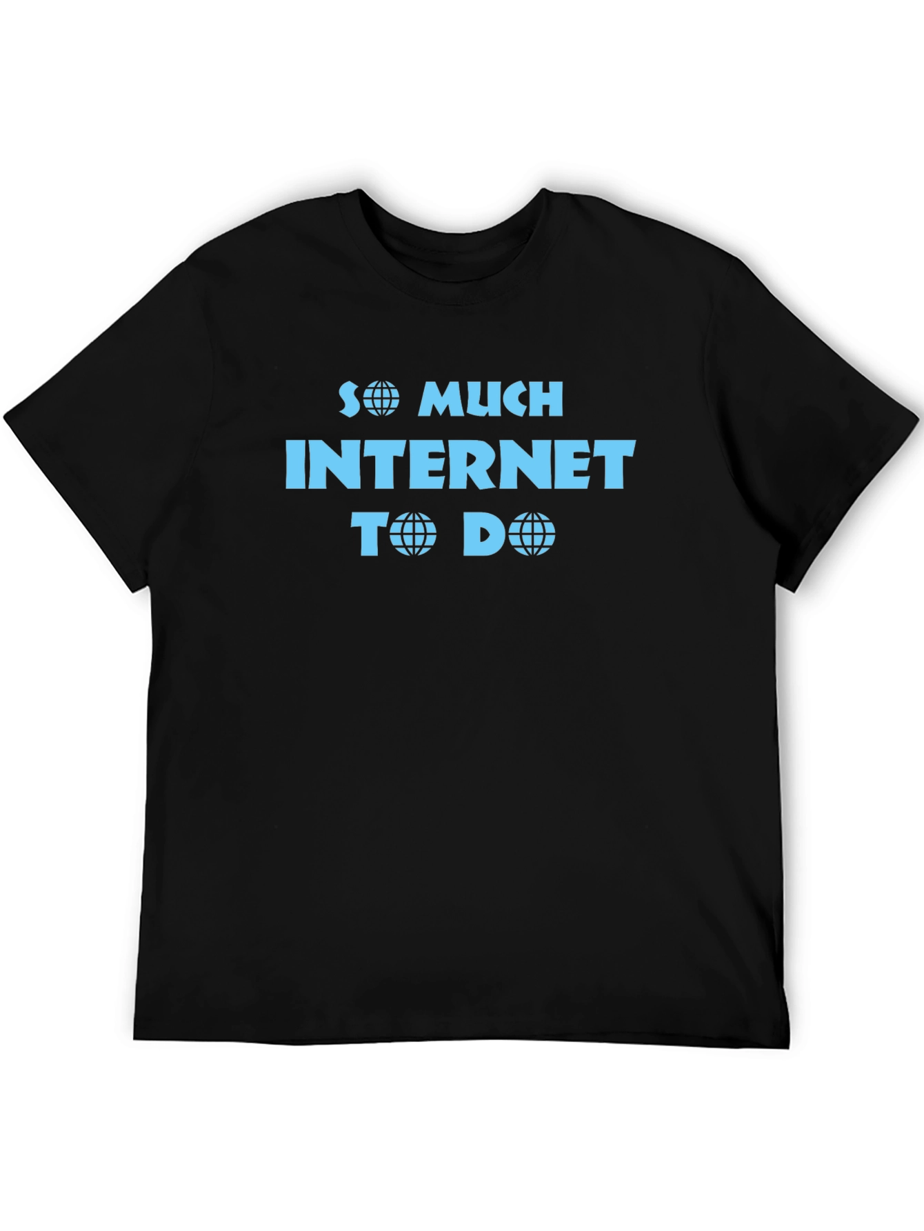So Much Internet To Do Funny T-Shirt