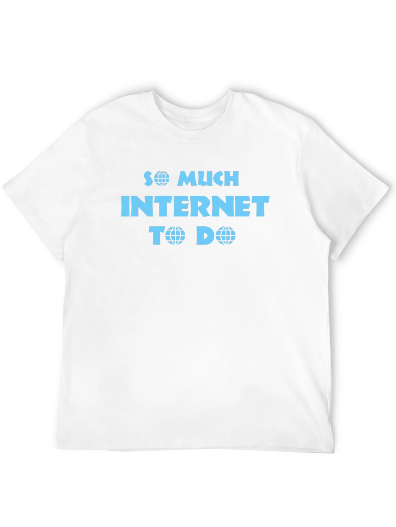 So Much Internet To Do Funny T-Shirt