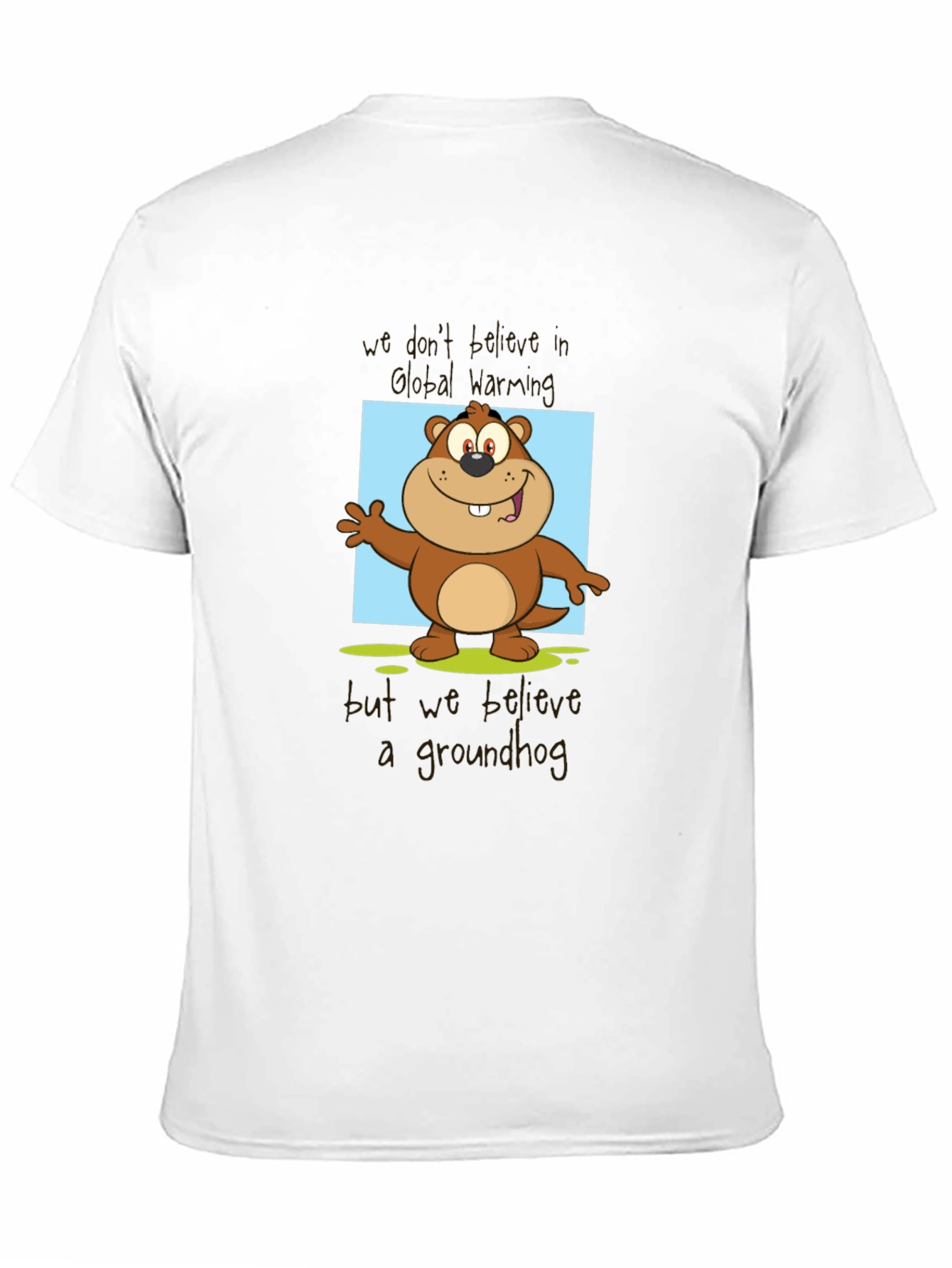 Groundhog Day T-Shirt: Believe a Groundhog