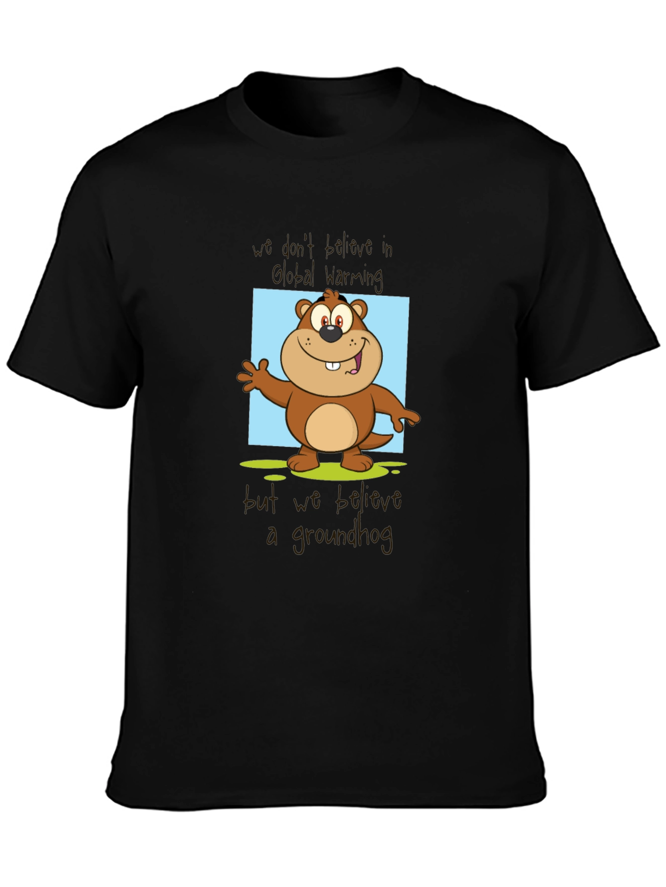 Groundhog Day T-Shirt: Believe a Groundhog