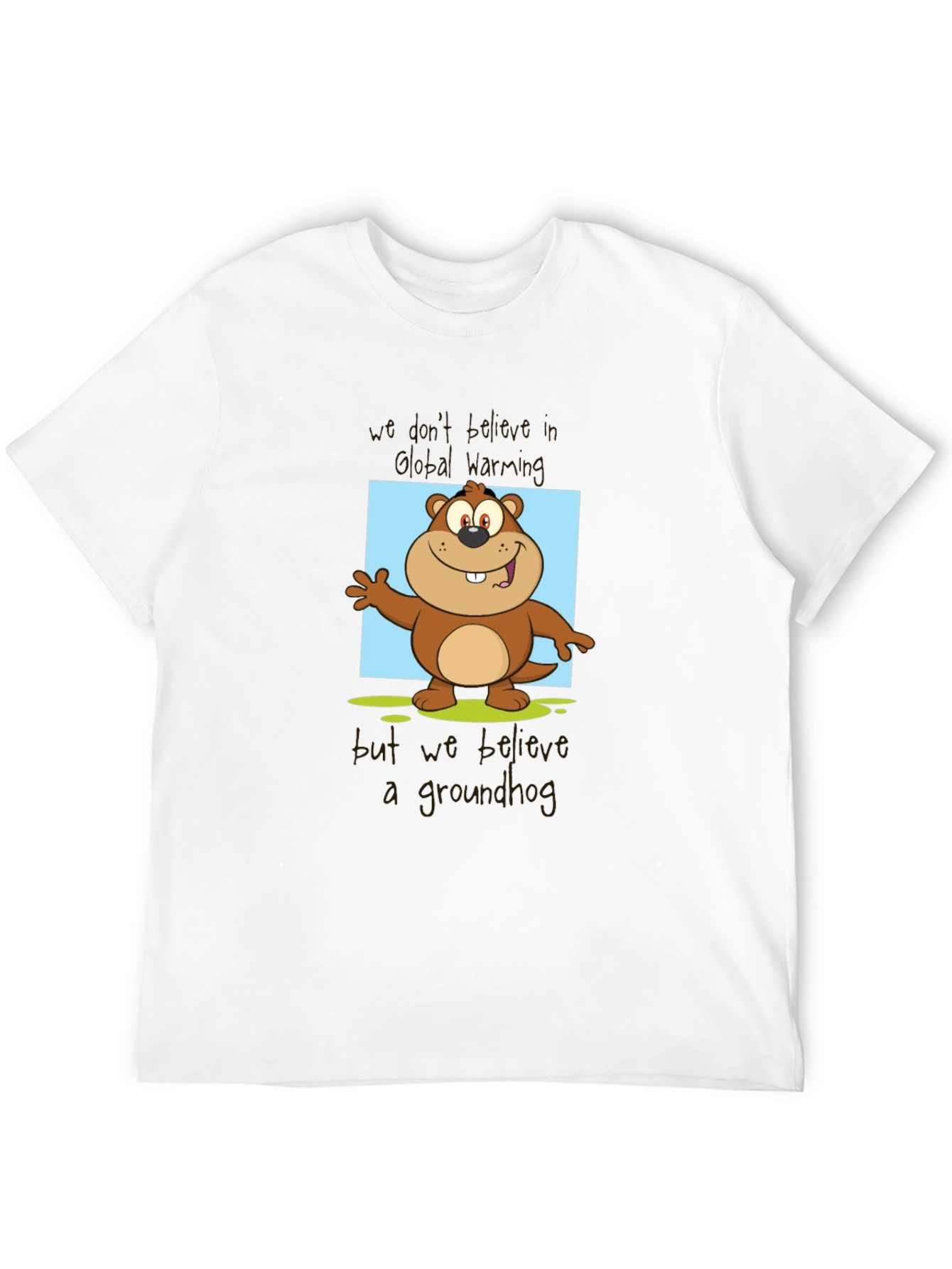 Groundhog Day T-Shirt: Believe a Groundhog