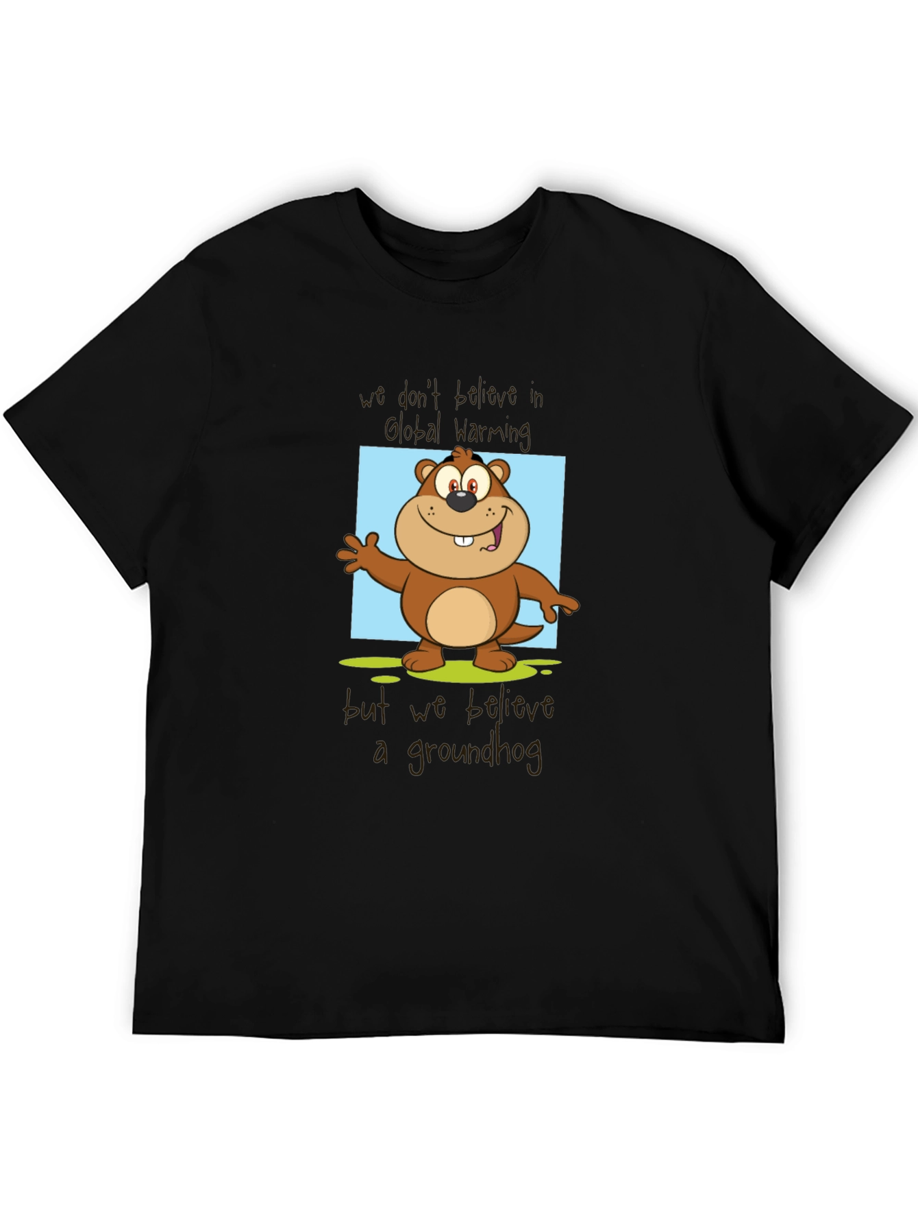 Groundhog Day T-Shirt: Believe a Groundhog