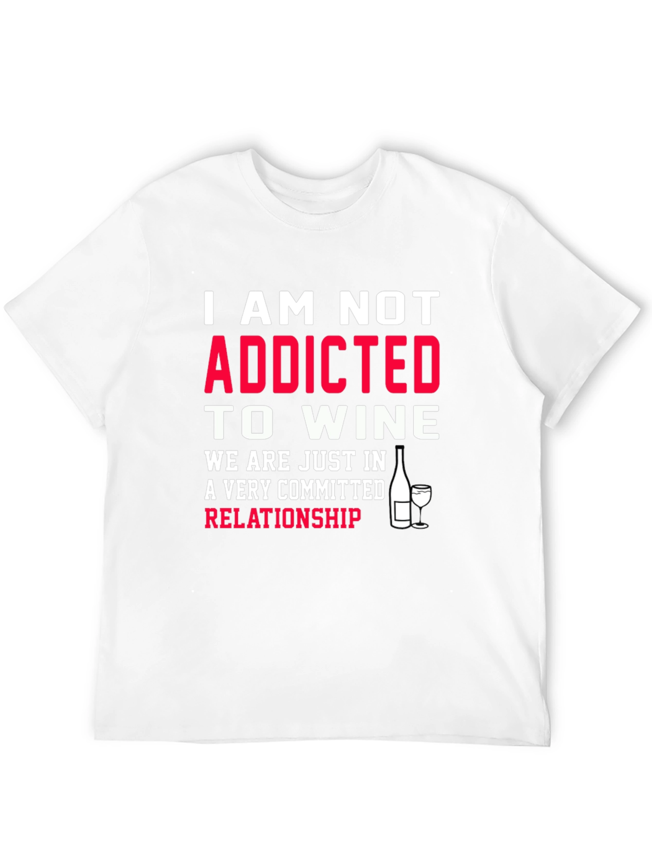 Funny Wine Lover T-Shirt - Not Addicted Relationship Tee