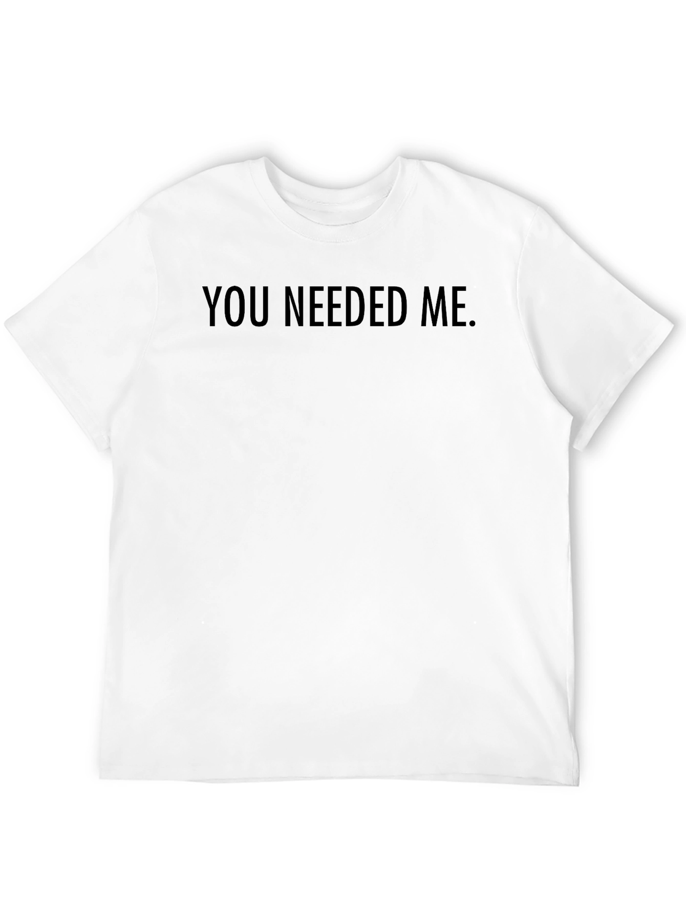 Mens You Needed Me Crewneck T-Shirt - Black