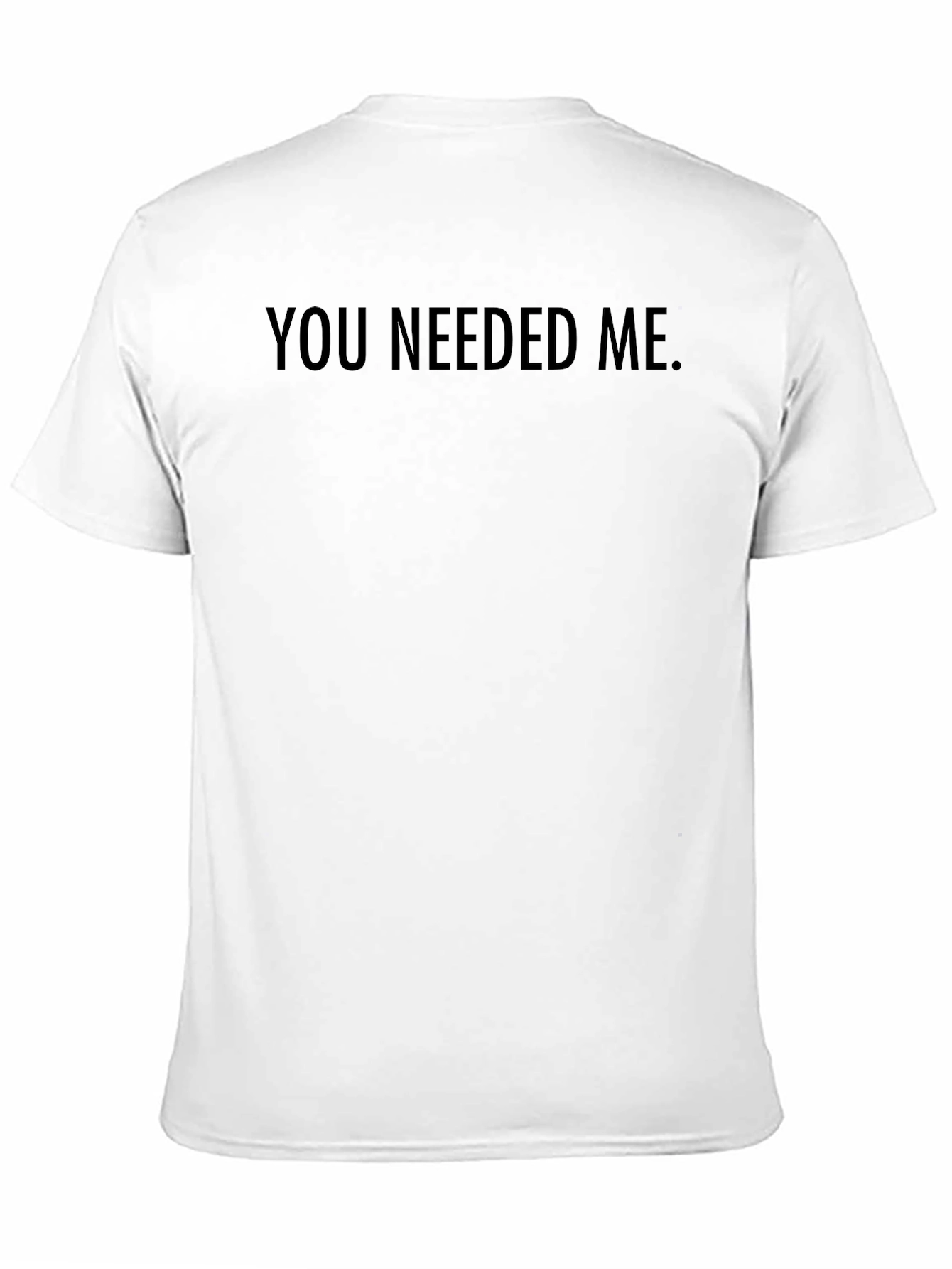 Mens You Needed Me Crewneck T-Shirt - Black