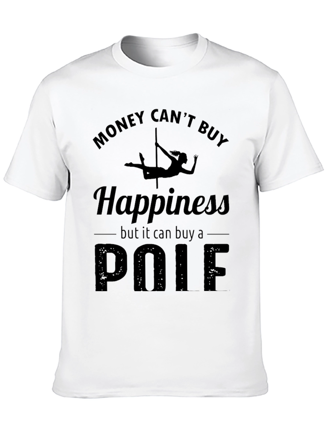 Funny Pole Dance T-Shirt - Money Cant Buy Happiness