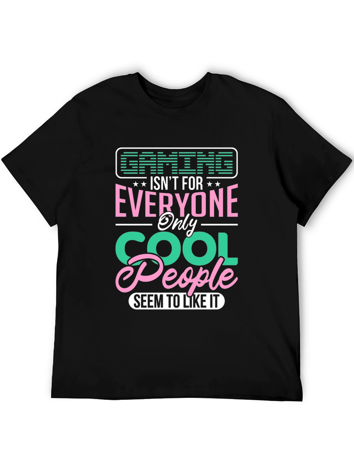 Gaming Isnt For Everyone - Cool People T-Shirt