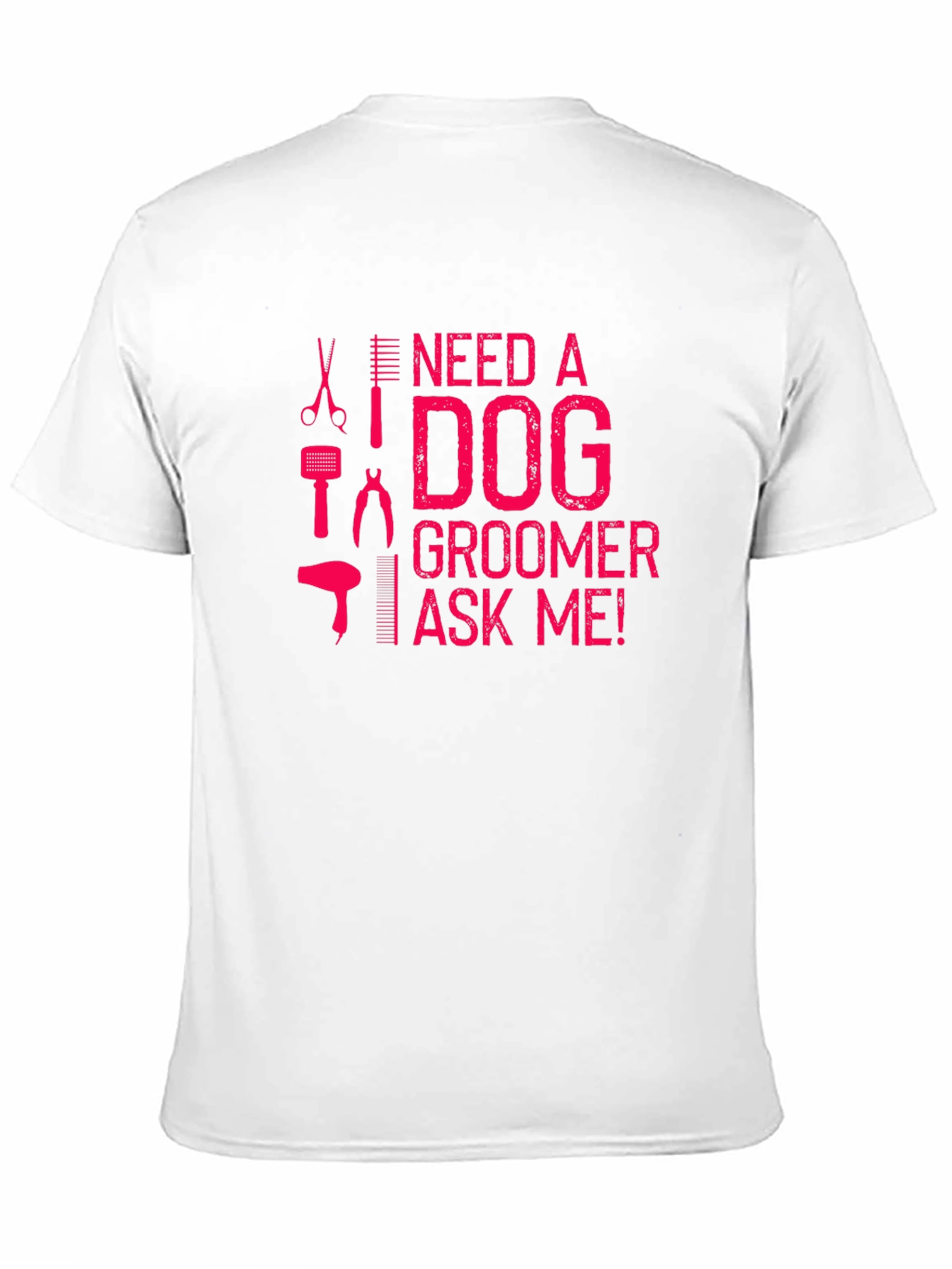 Need a Dog Groomer T-Shirt