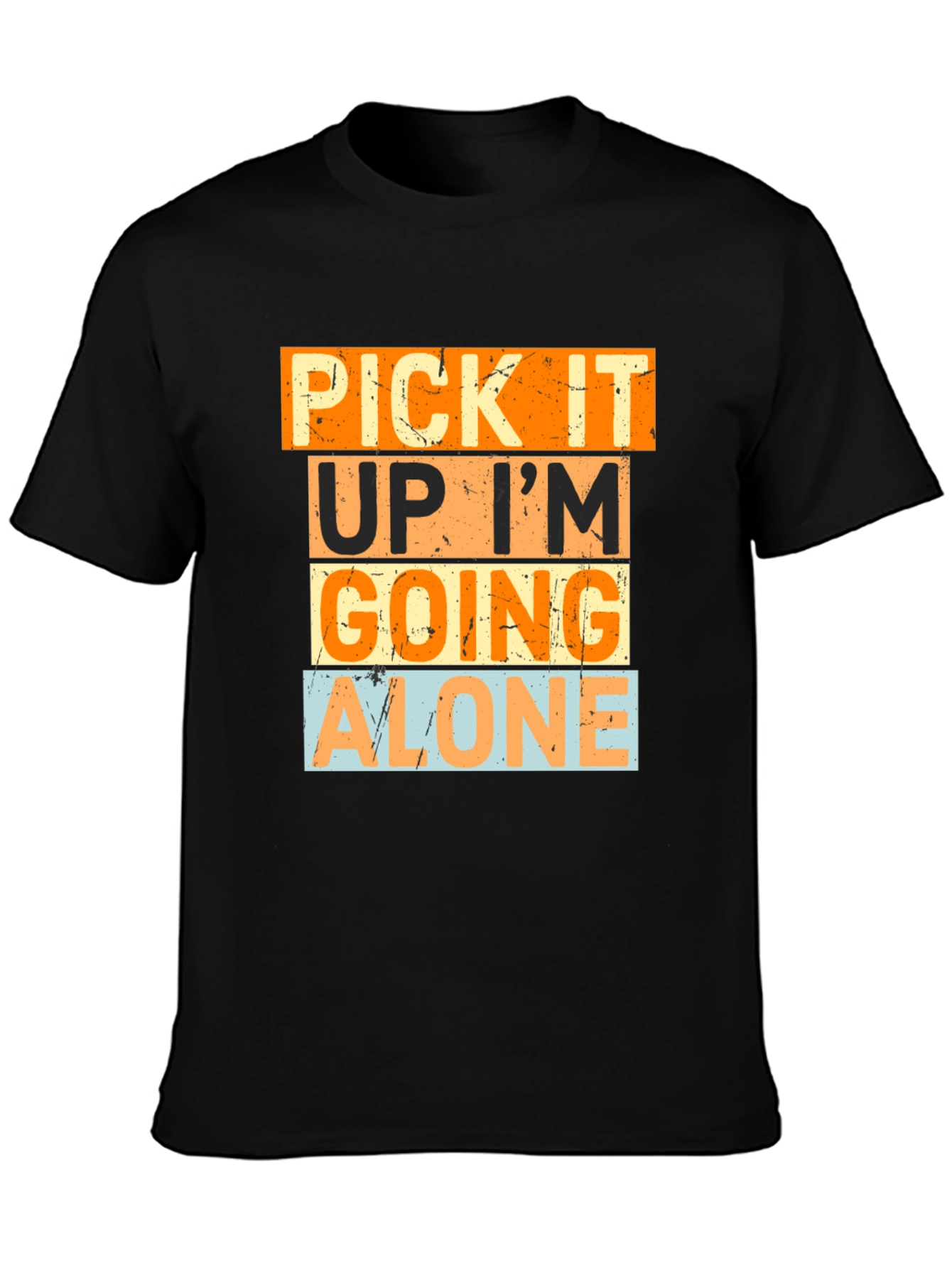 Pick It Up Im Going Alone Graphic Tee