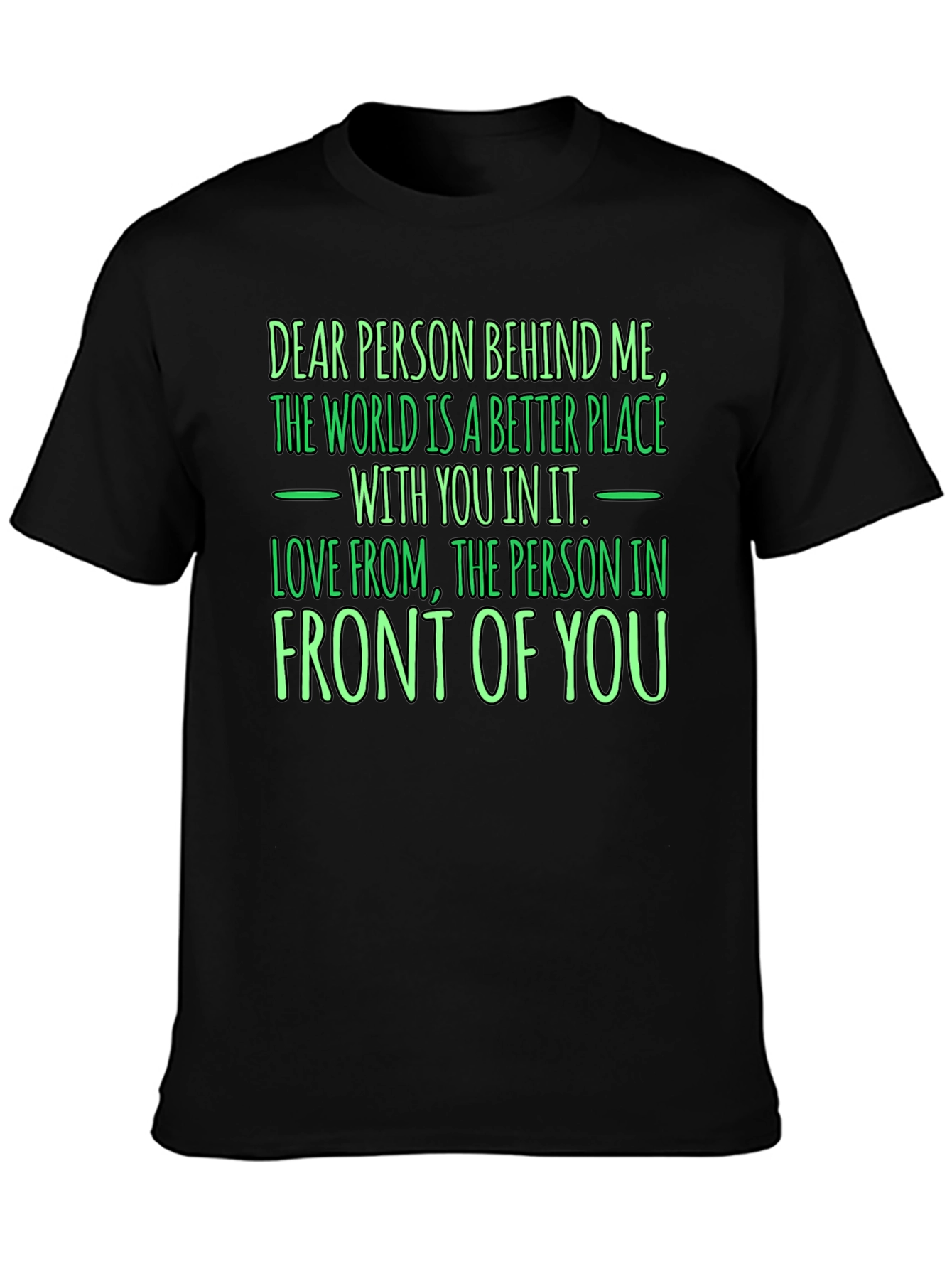 Inspirational Graphic T-Shirt: Dear Person Behind Me