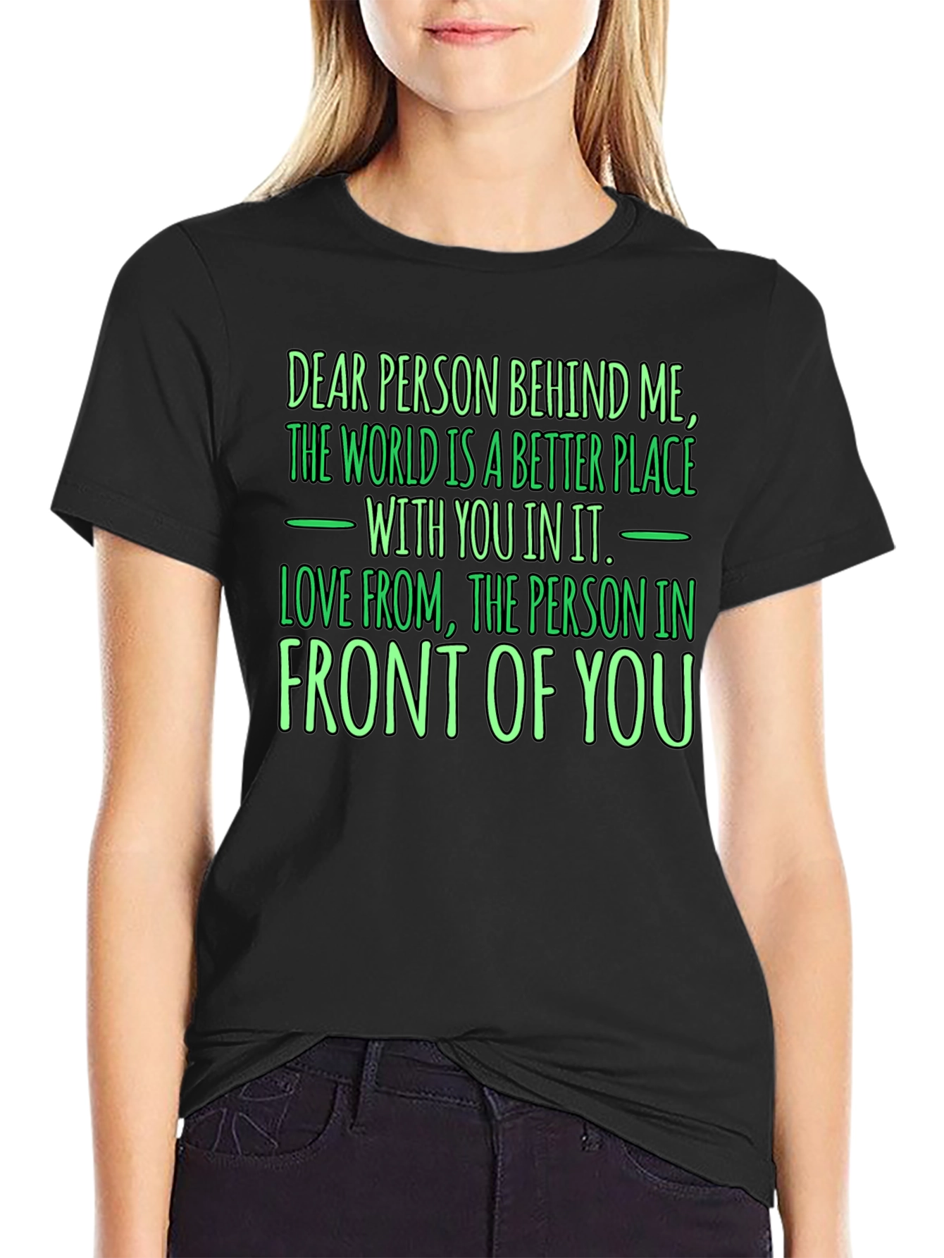 Inspirational Graphic T-Shirt: Dear Person Behind Me