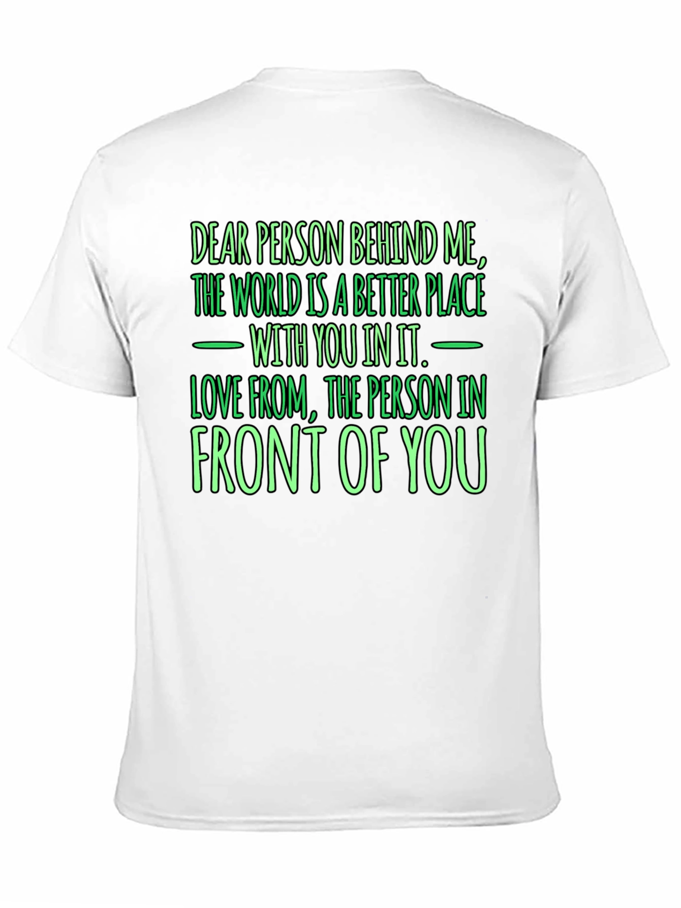 Inspirational Graphic T-Shirt: Dear Person Behind Me